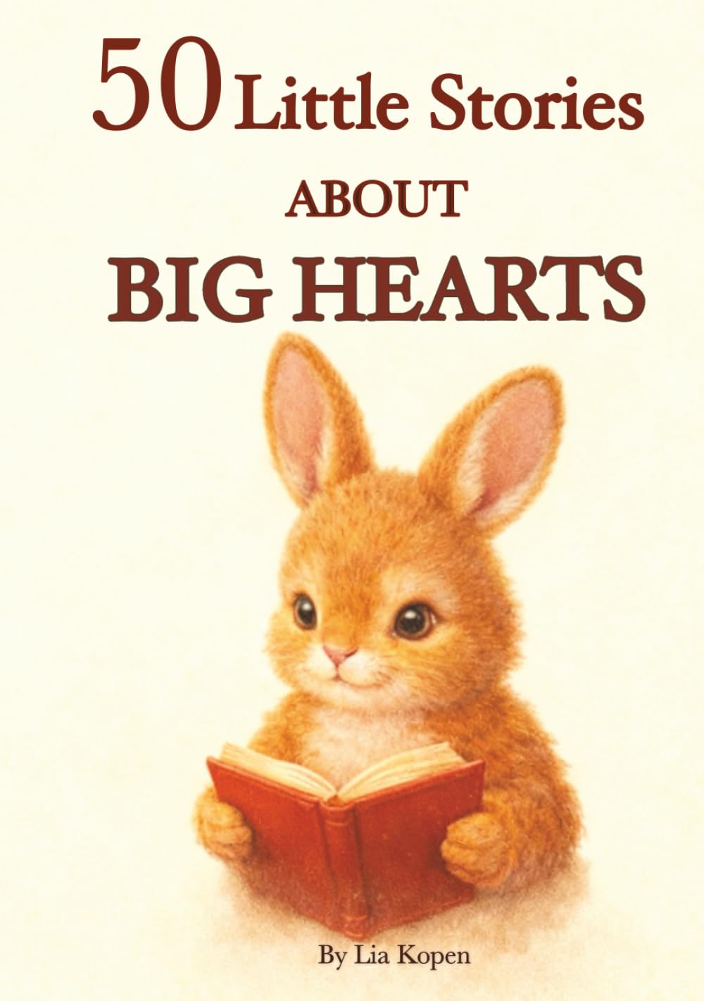 50 Little Stories About Big Hearts: Gentle Short Stories About Kindness, Friendship, and Emotions
