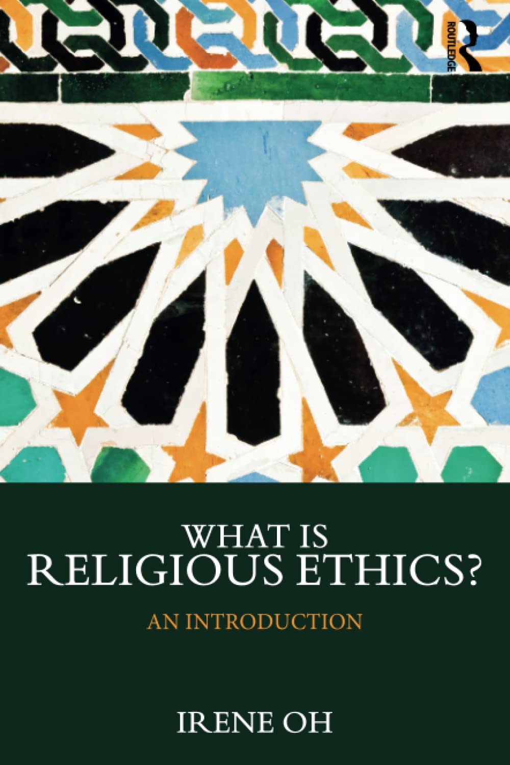 What is Religious Ethics? (What is this thing called Religion?) 9781138393592 Oh