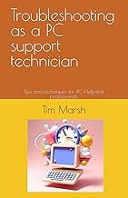 Troubleshooting as a PC support technician: Tips and techniques for PC Helpdesk professionals