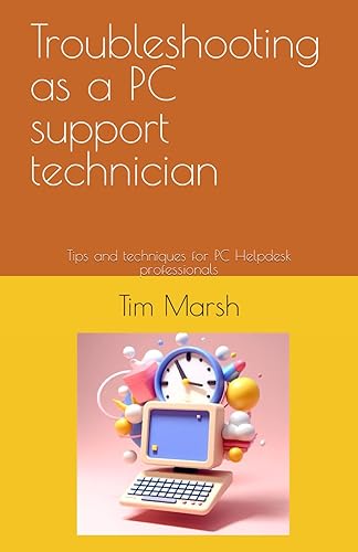 Troubleshooting as a PC support technician: Tips and techniques for PC Helpdesk professionals