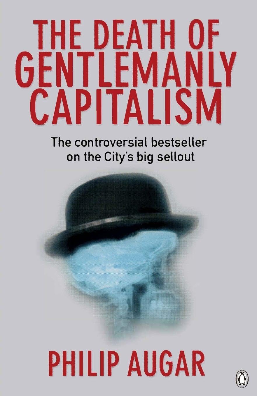 The Death of Gentlemanly Capitalism: The Rise And Fall of Lond ,