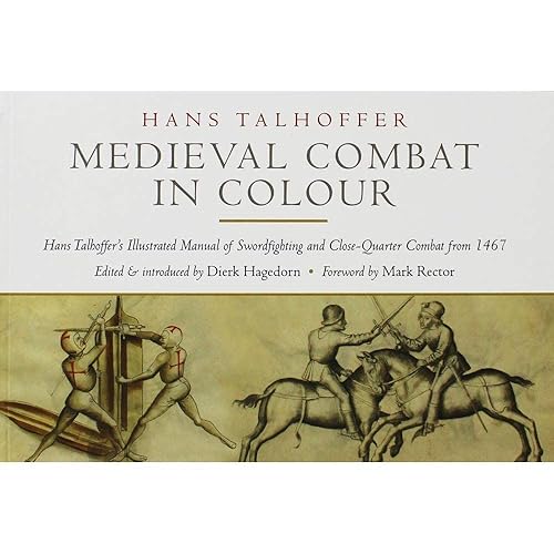 Medieval Combat in Colour: Hans Talhoffer's Illustrated Manual of Swordfighting and Close-Quarter Combat from 1467
