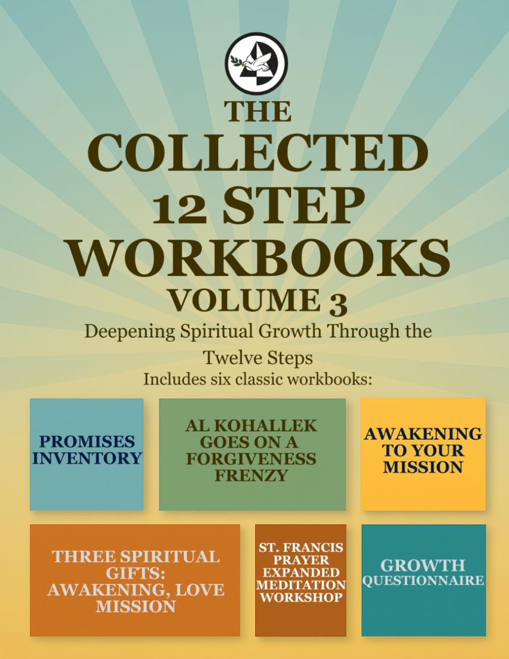 The Collected 12 Step Workbooks Volume 3: Deepening Spiritual Growth Through the Twelve Steps