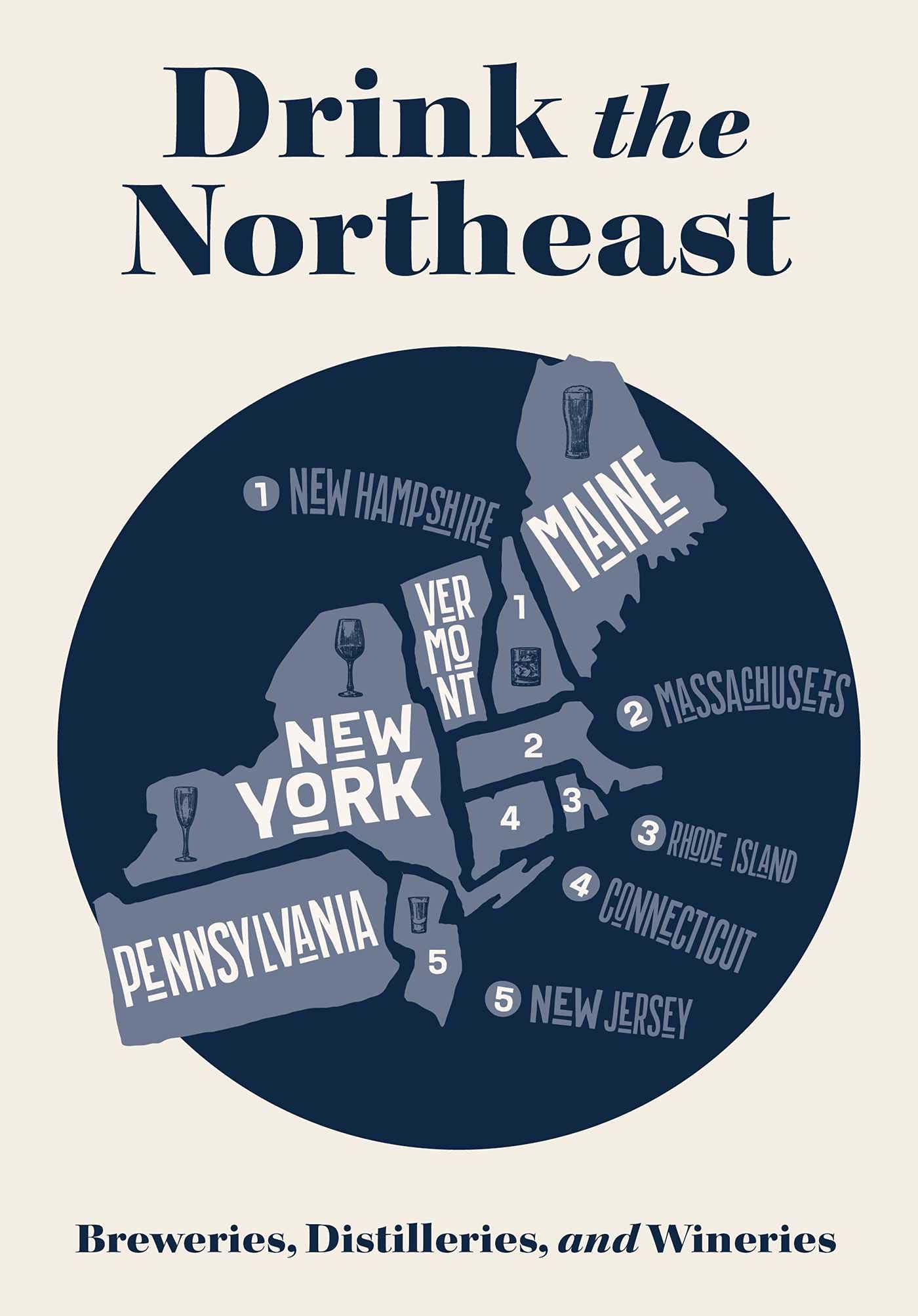 Drink the Northeast: The Ultimate Guide to Breweries, Distilleries, and Wineries in the Northeast
