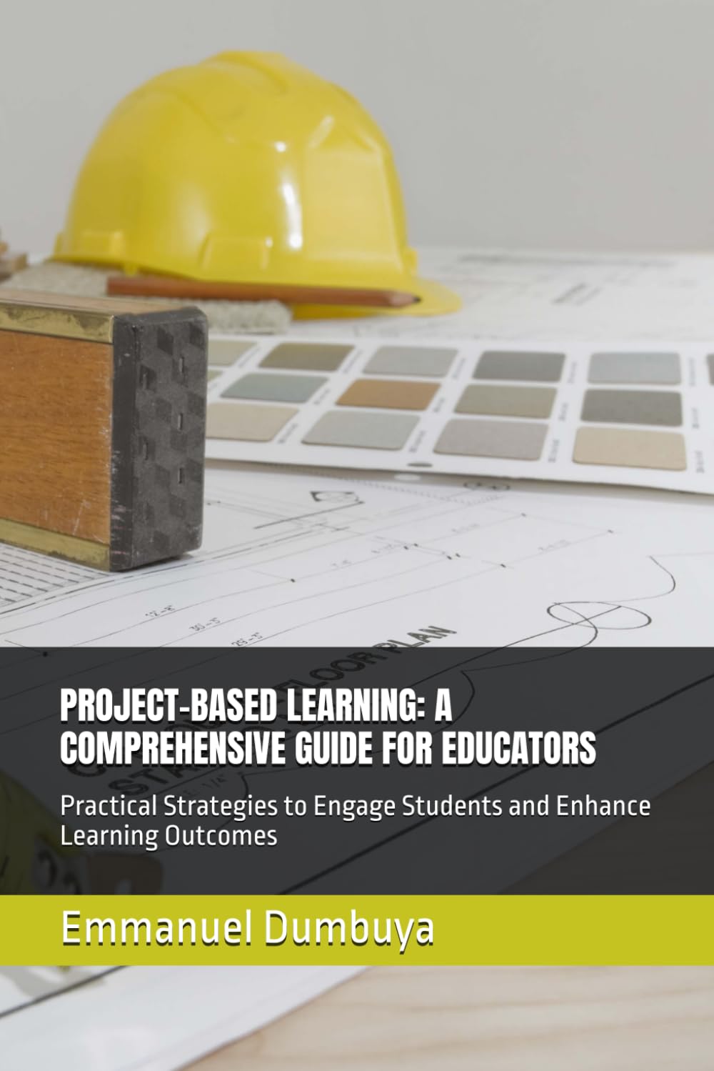 PROJECT-BASED LEARNING: A COMPREHENSIVE GUIDE FOR EDUCATORS: Practical Strategies to Engage Students and Enhance Learning Outcomes (Streamlining ... for Aligning with the SDGs in Africa)
