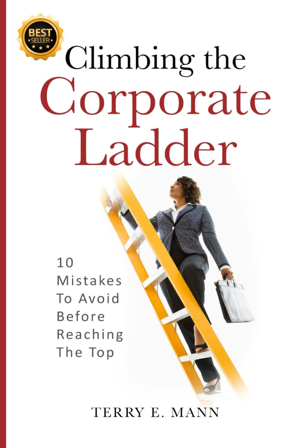 Climbing the Corporate Ladder: 10 Mistakes To Avoid Before Reaching The Top