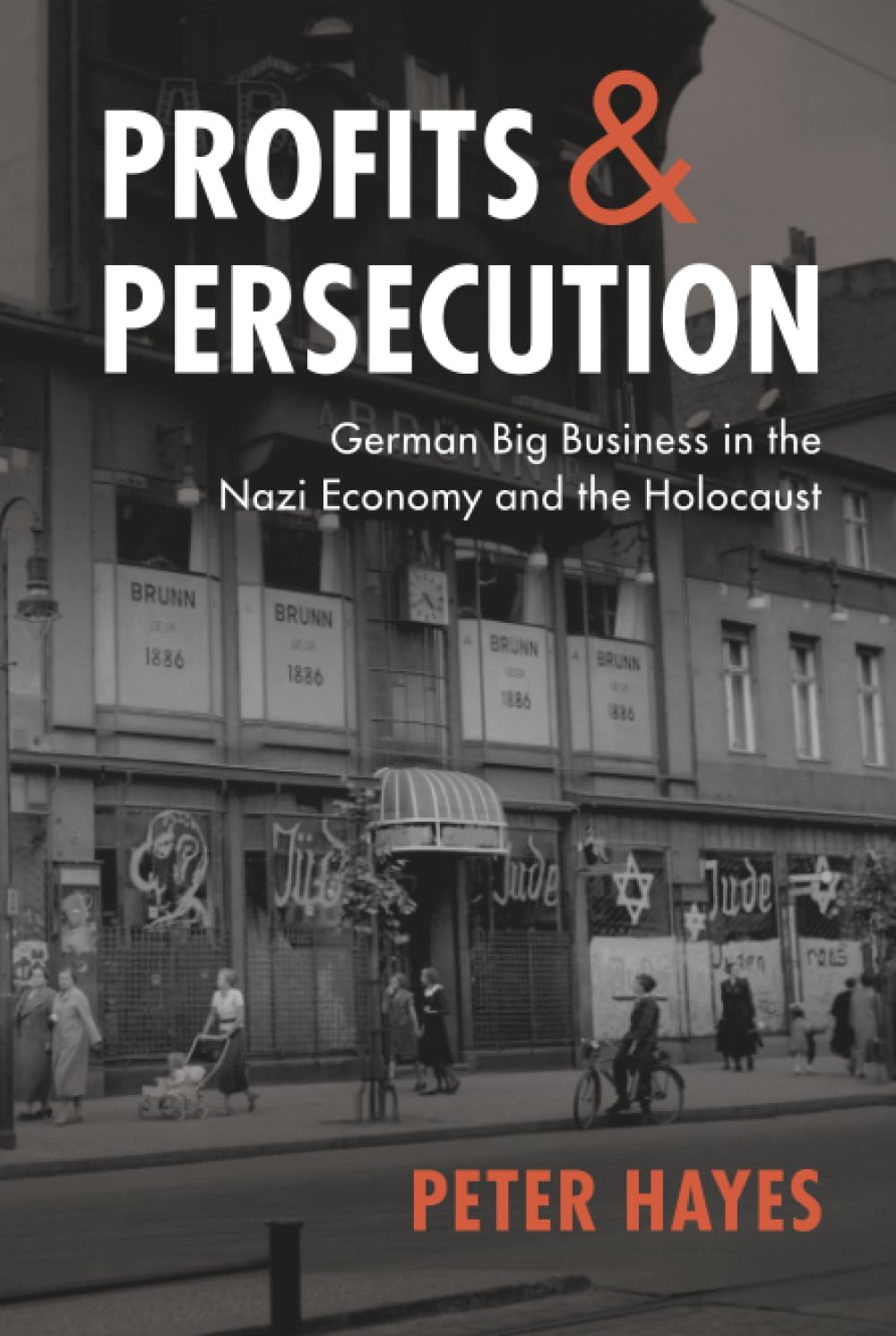 Profits and Persecution: German Big Business in the Nazi Economy and the Holocaust