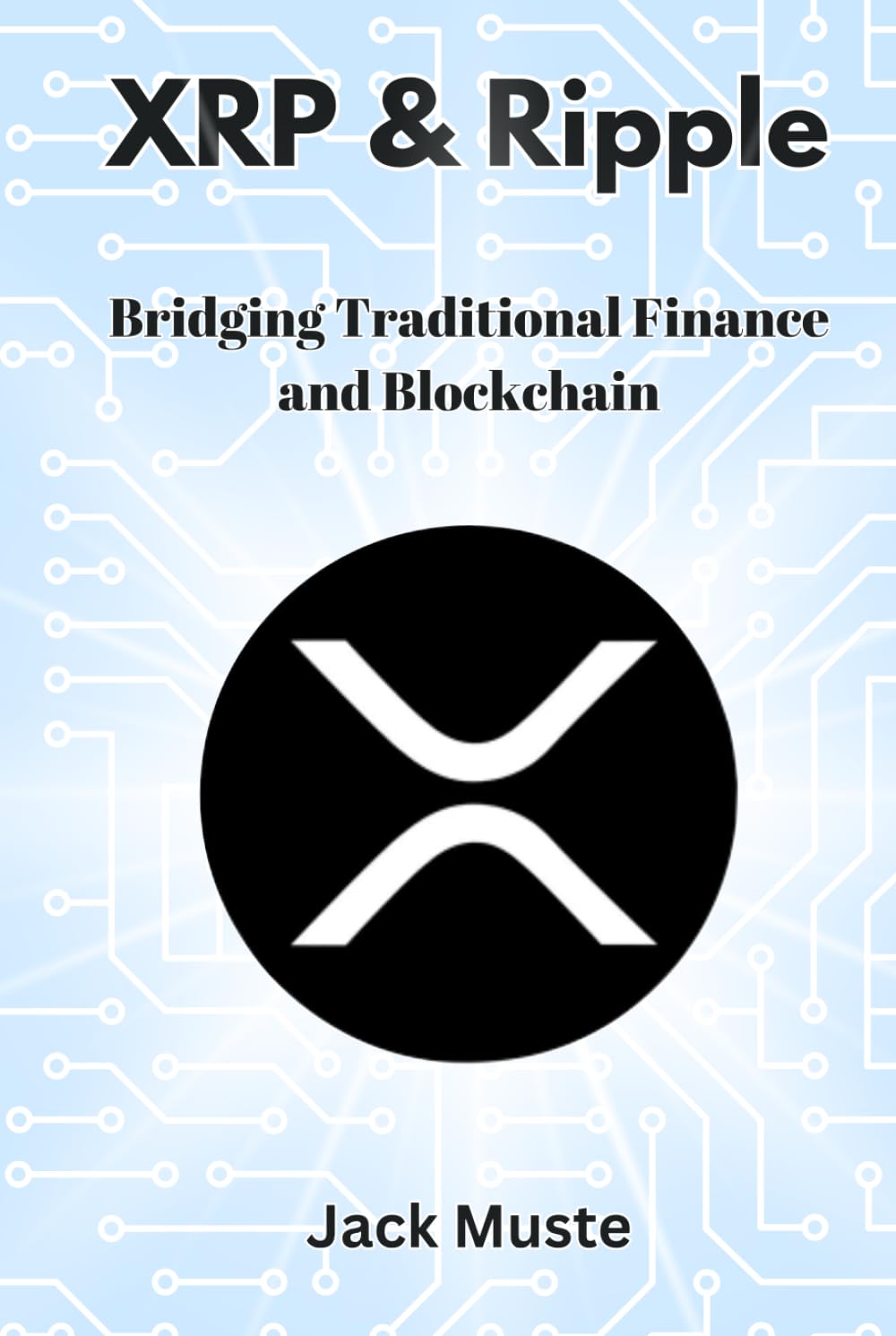 XRP & Ripple: Bridging Traditional Finance and Blockchain (Blocks and Chains: The Beginners Guide to Crypto, Altcoins and Cryptocurrency)