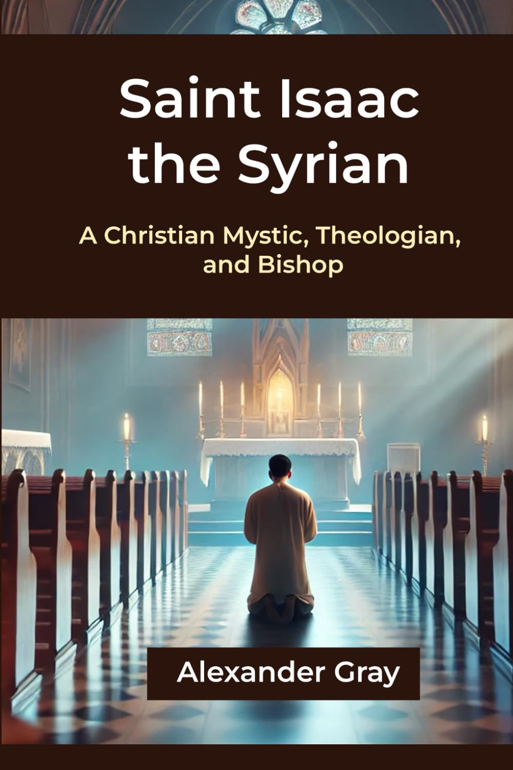 SAINT ISAAC THE SYRIAN: A Christian Mystic, Theologian, and Bishop