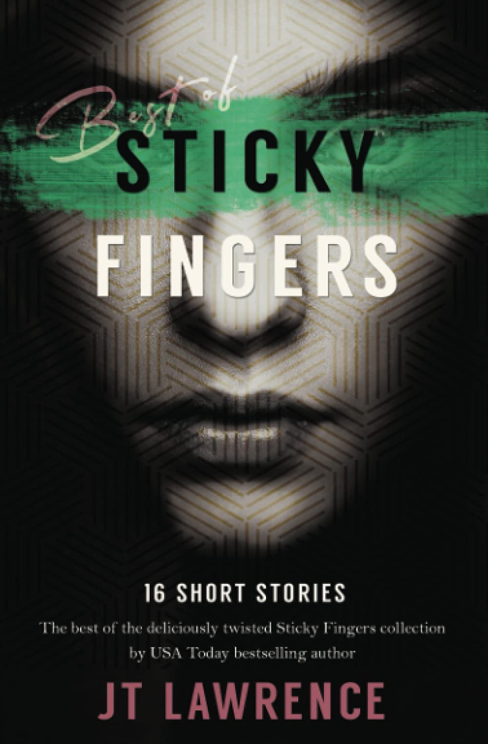 Best of Sticky Fingers: 16 Short Stories: The Best of the deliciously twisted Sticky Fingers Collection