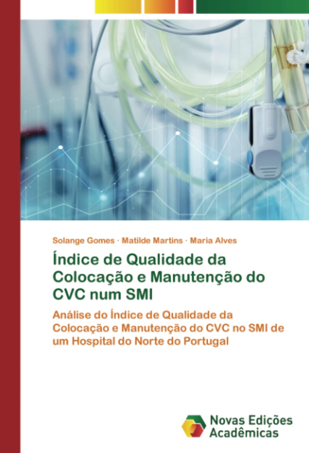 Índice de Qualidade da Colocação e Manutenção do CVC num SMI: Análise do Índice de Qualidade da Colocação e Manutenção do CVC no SMI de um Hospital do Norte do Portugal (Portuguese Edition)