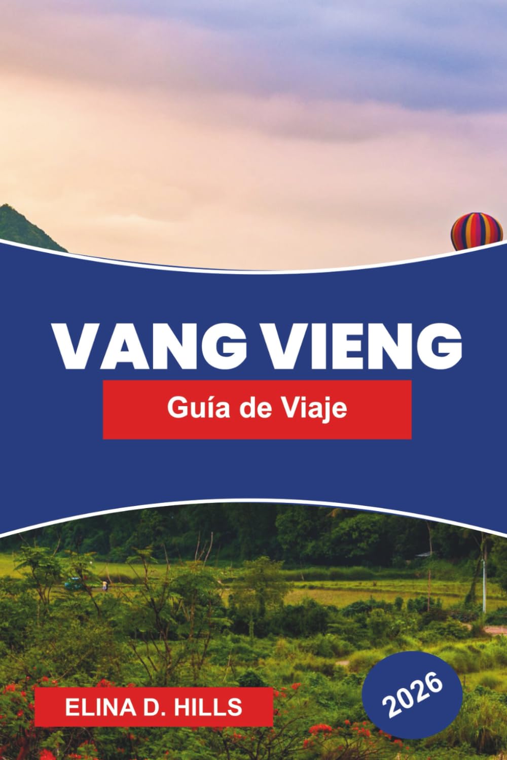 VANG VIEN Guía de viaje 2026: Explora montañas calizas, actividades fluviales, cuevas, aventuras al aire libre y consejos prácticos para tu viaje a Laos