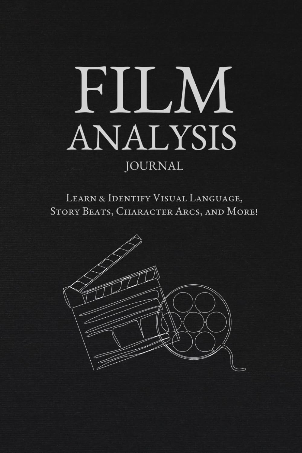 Film Analysis Journal: Educational Movie Journal for Film Students, Aspiring Filmmakers, or Movie Lovers. Learn & Identify Visual Language, Story Beats, Character Arcs, and More!