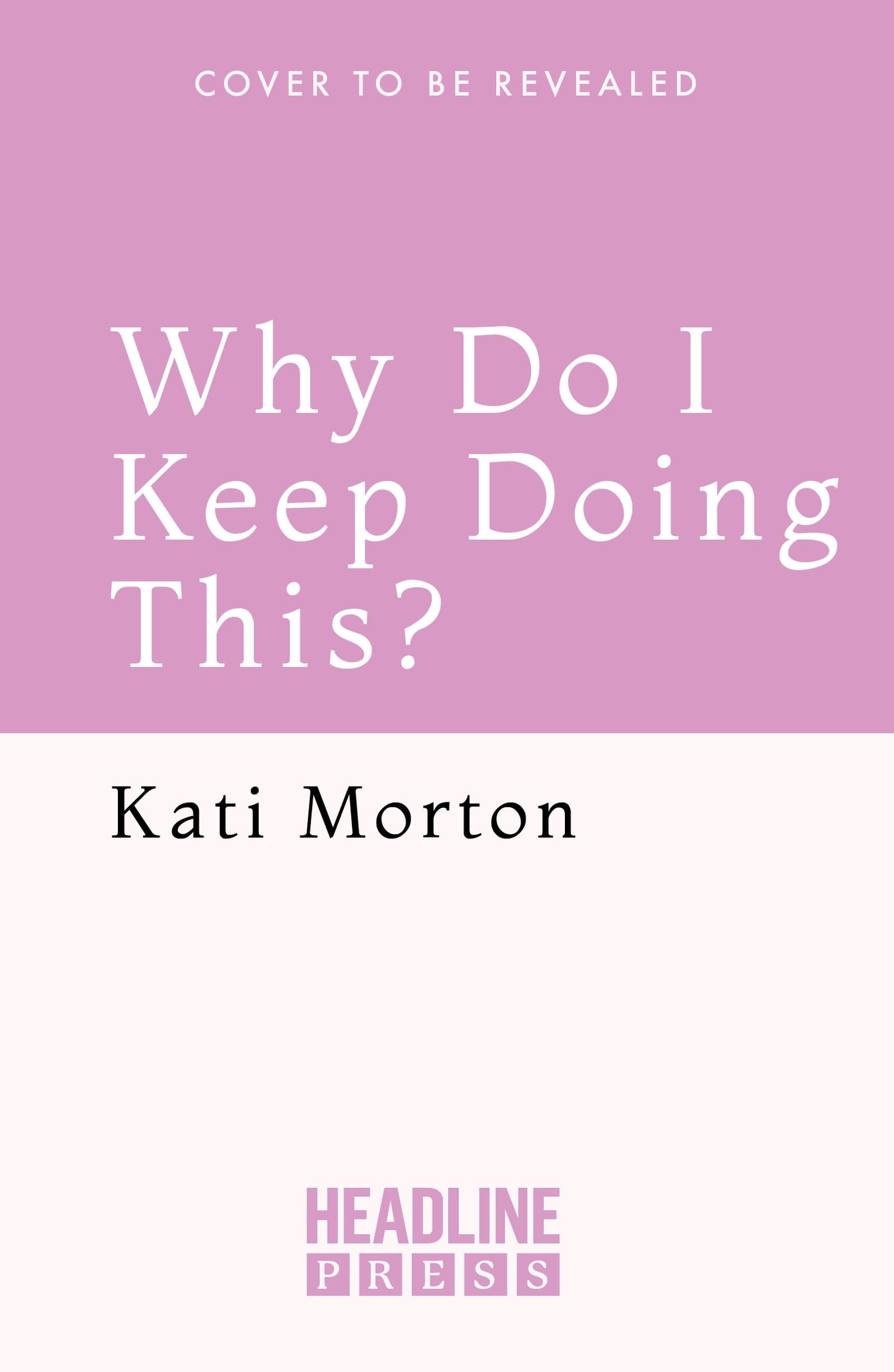 Why Do I Keep Doing This?: Unlearn the Habits Keeping You Stuck and Unhappy