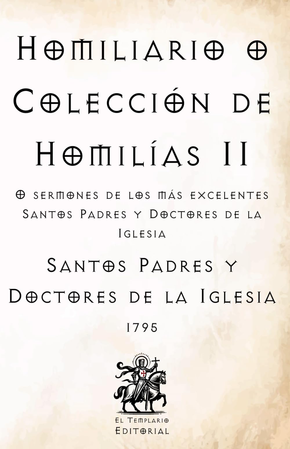 Homiliario o Colección de Homilías II: O sermones de los más excelentes Santos Padres y Doctores de la Iglesia (Facsímil de 1795) (Clásicos Católicos de El Templario Editorial)