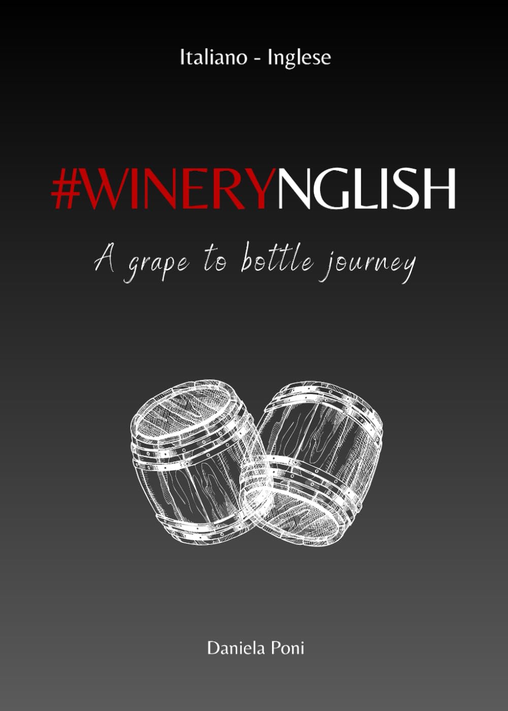 WINERYNGLISH - A grape to bottle journey: GLOSSARIO-FRASARIO enologico | Italiano-Inglese per aziende vinicole e professionisti del vino