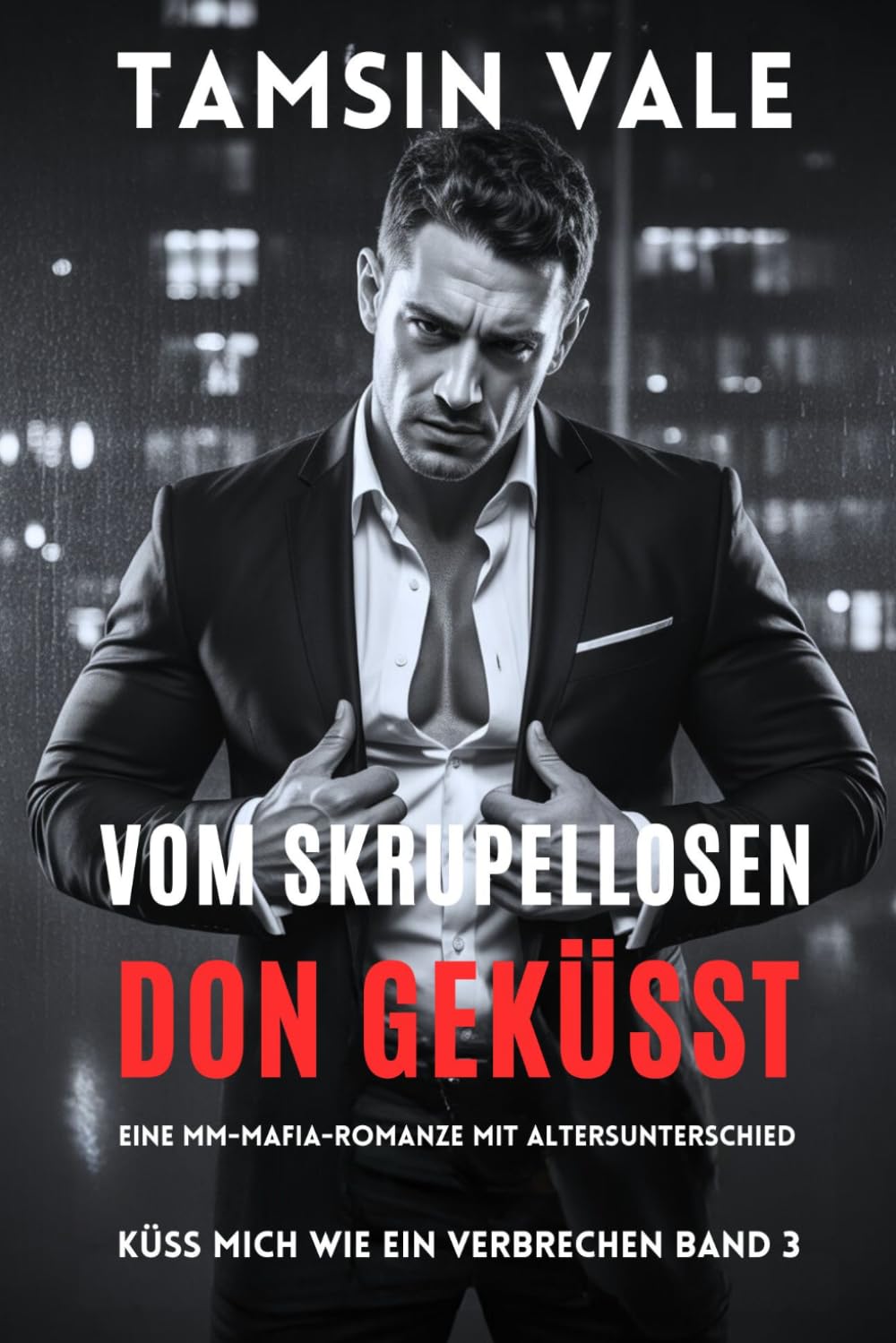 Vom skrupellosen Don geküsst: Eine MM-Mafia-Romanze mit Altersunterschied: 3 (Küss mich wie ein Verbrechen: Eine düstere MM-Mafia-Romance-Reihe)