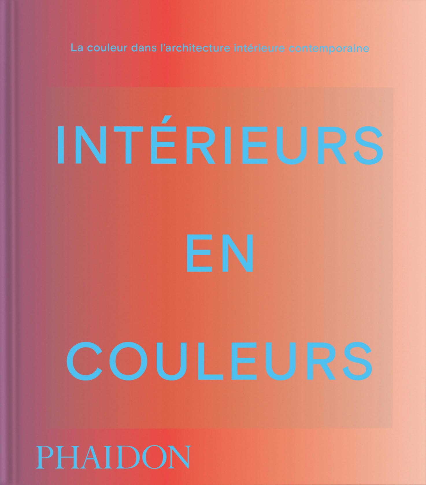 Intérieurs en couleur: La couleur dans l'architecture intérieure contemporaine