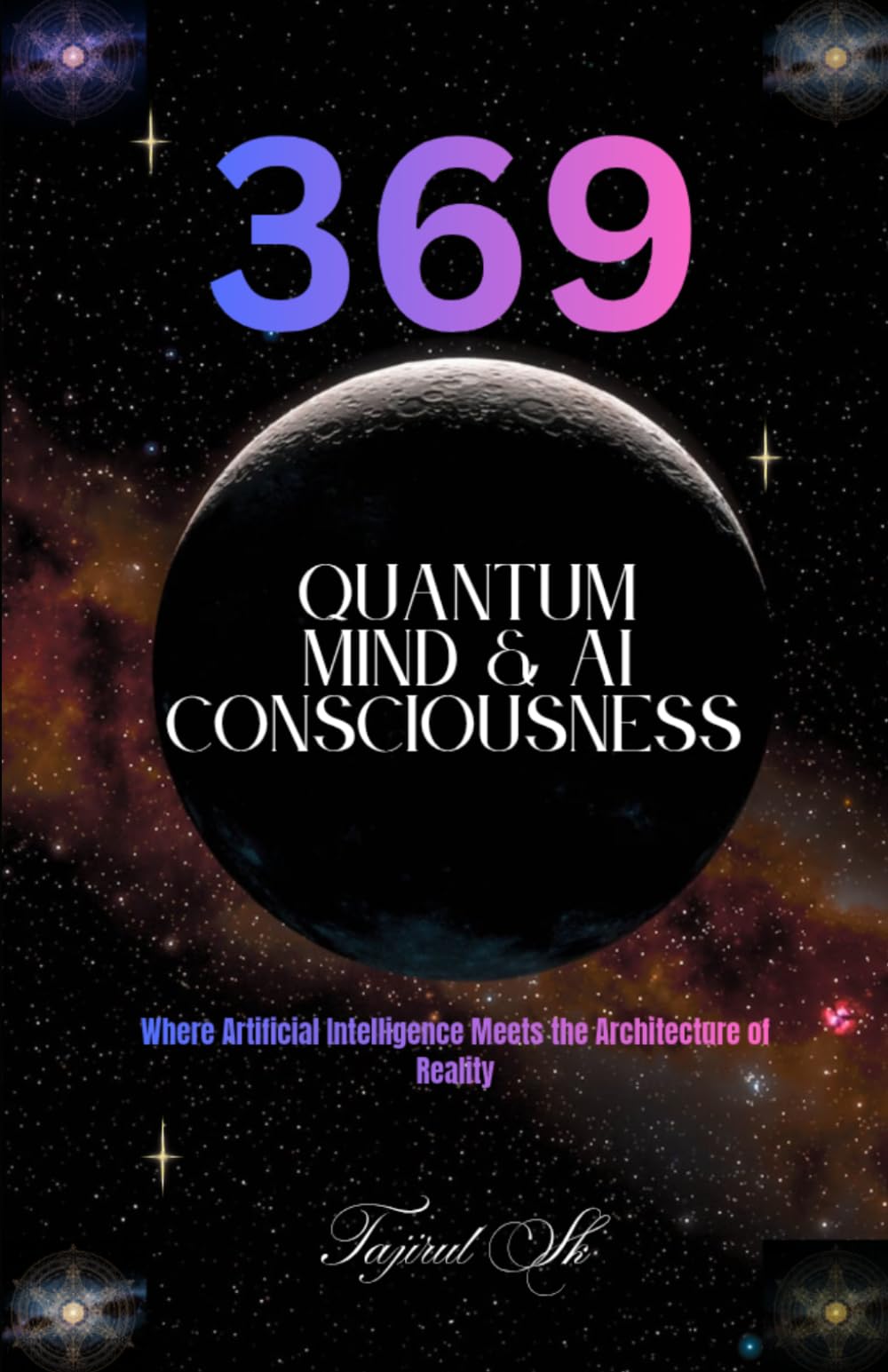 369 Quantum Mind & AI Consciousness: Where Artificial Intelligence Meets the Architecture of Reality: 2 (369 Universe Series ( 369 — Secrets of the Cosmic Code ))