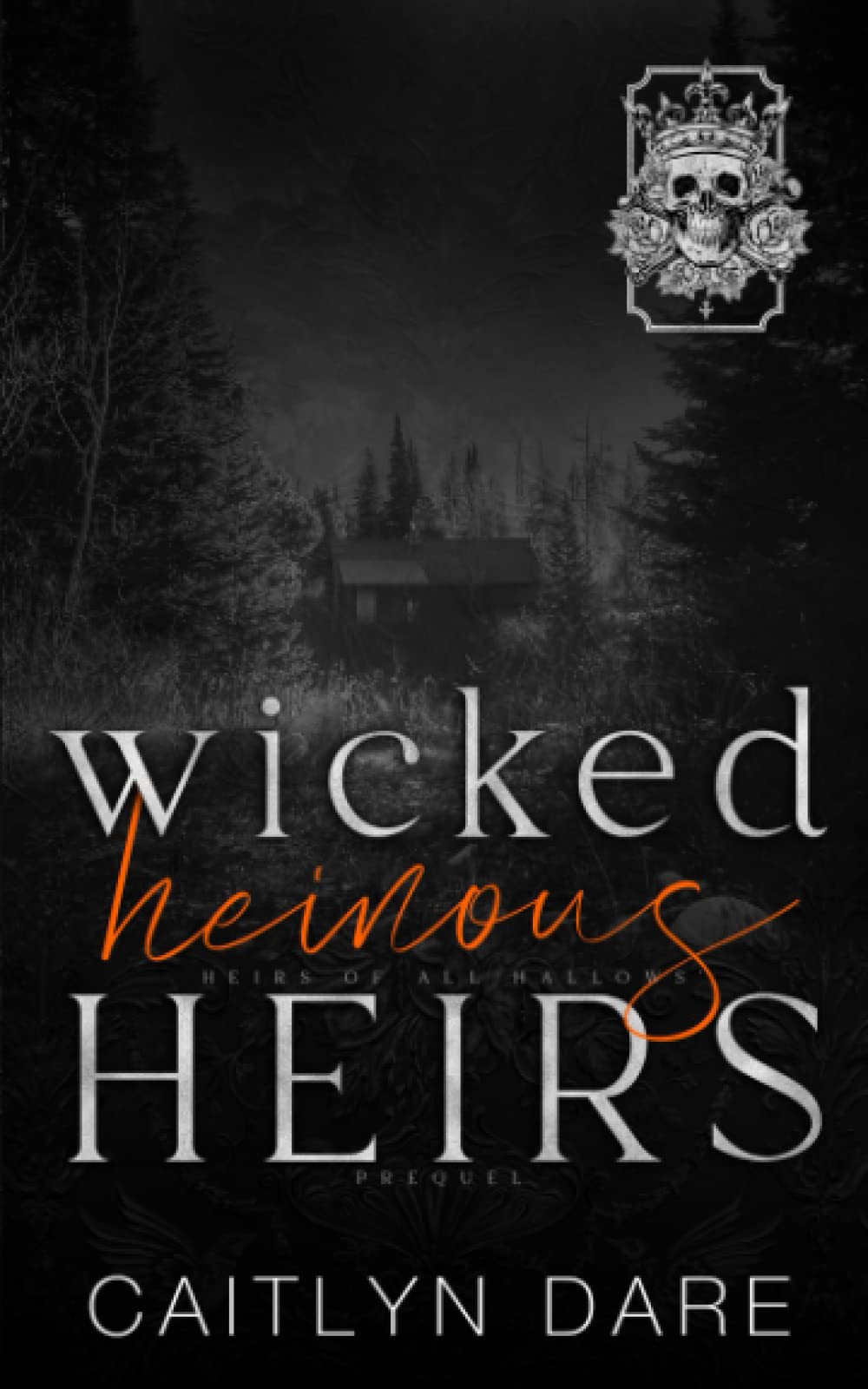 Wicked Heinous Heirs: A Dark High School Bully Romance (Heirs of All Hallows’)