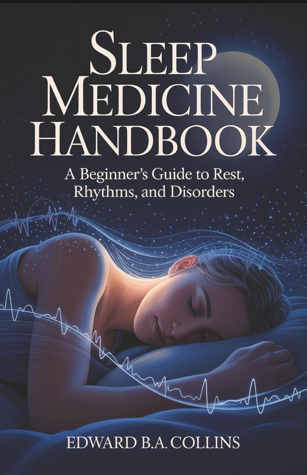 Sleep Medicine Handbook: A Beginner's Guide to Rest, Rhythms, and Disorders (Medical Handbook for Beginners)