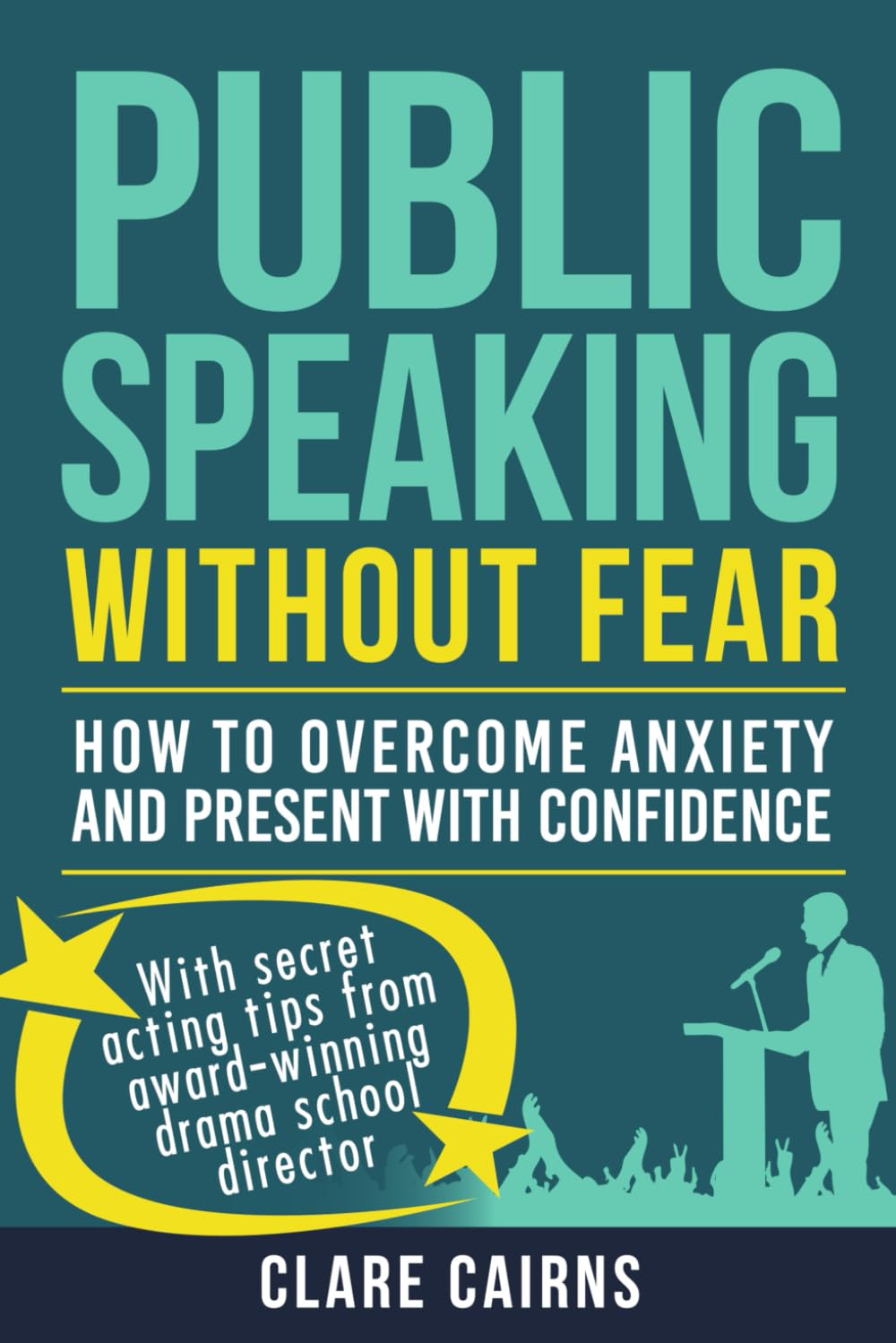 Public Speaking Without Fear:: HOW TO OVERCOME ANXIETY AND PRESENT WITH CONFIDENCE