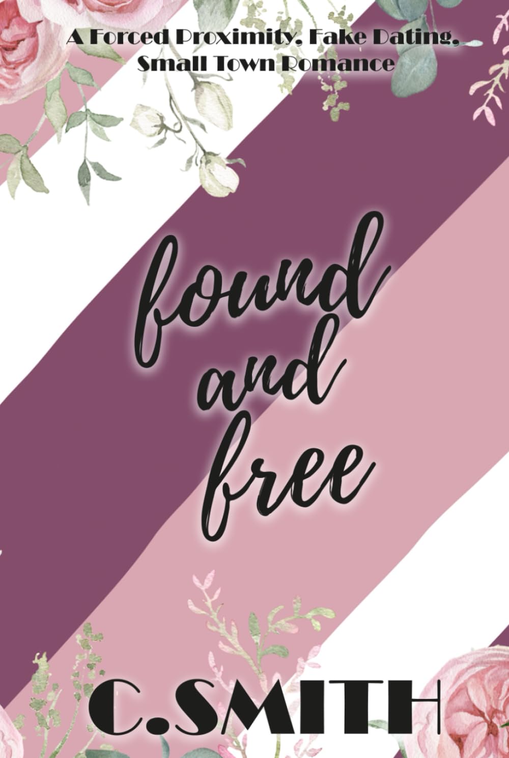 Found And Free: A Forced Proximity, Fake Dating, Small Town Romance (Finding Forever Series)