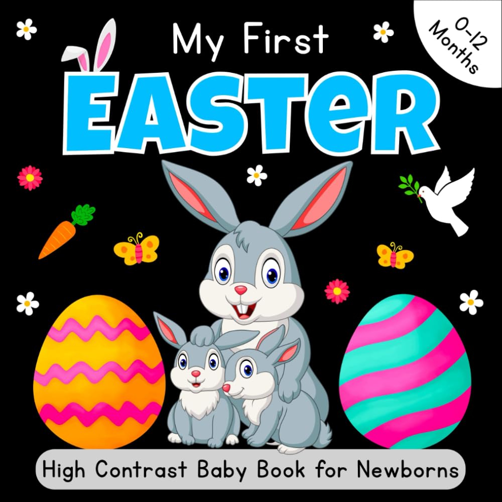 Easter Basket Stuffers - My First Easter, High Contrast Baby Book for Newborns 0-12 Months: Cute Black & White High Contrast Images To Develop Babies ... Eggs - High Contrast Baby Books for Infants
