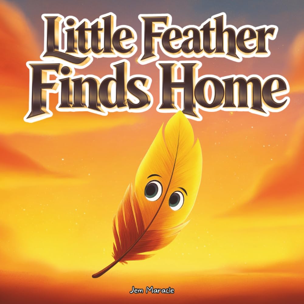 Little Feather Finds Home: An Indigenous Children’s Book About Belonging, Identity, and Emotional Strength for Ages 4–10 (The Little Feather Series)