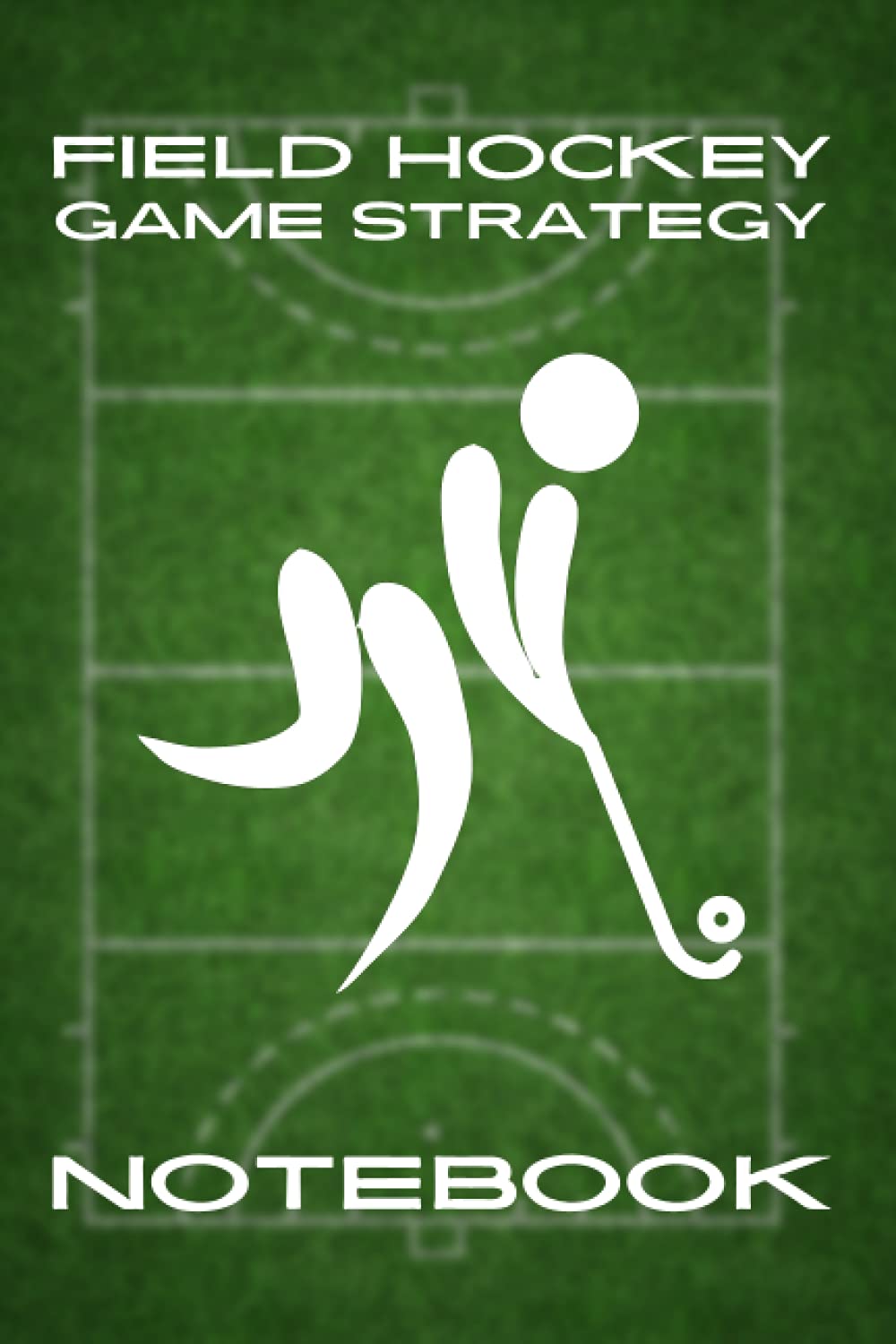 Field Hockey Game Strategy Notebook: Blank Gamebook With Hockey Field Diagrams & Ruled Pages for Players, Coaches & Assistant Coach