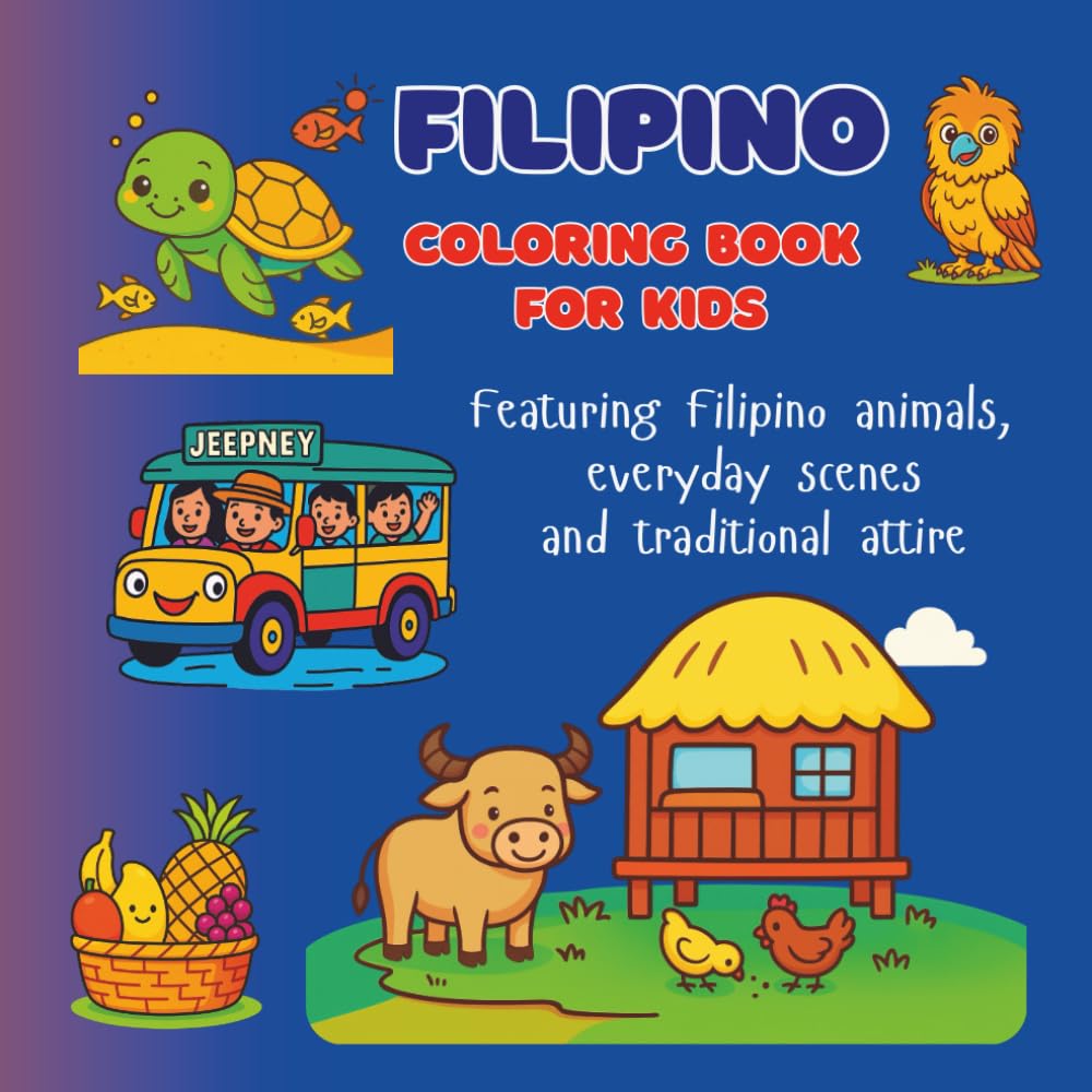 Filipino Coloring Book For Kids: Featuring Filipino Animals, Everyday Scenes, and Traditional Attire