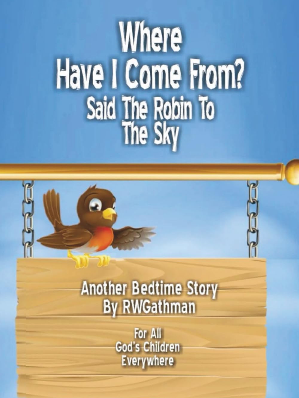 Where Have I Come From: Said the Robin to the Sky