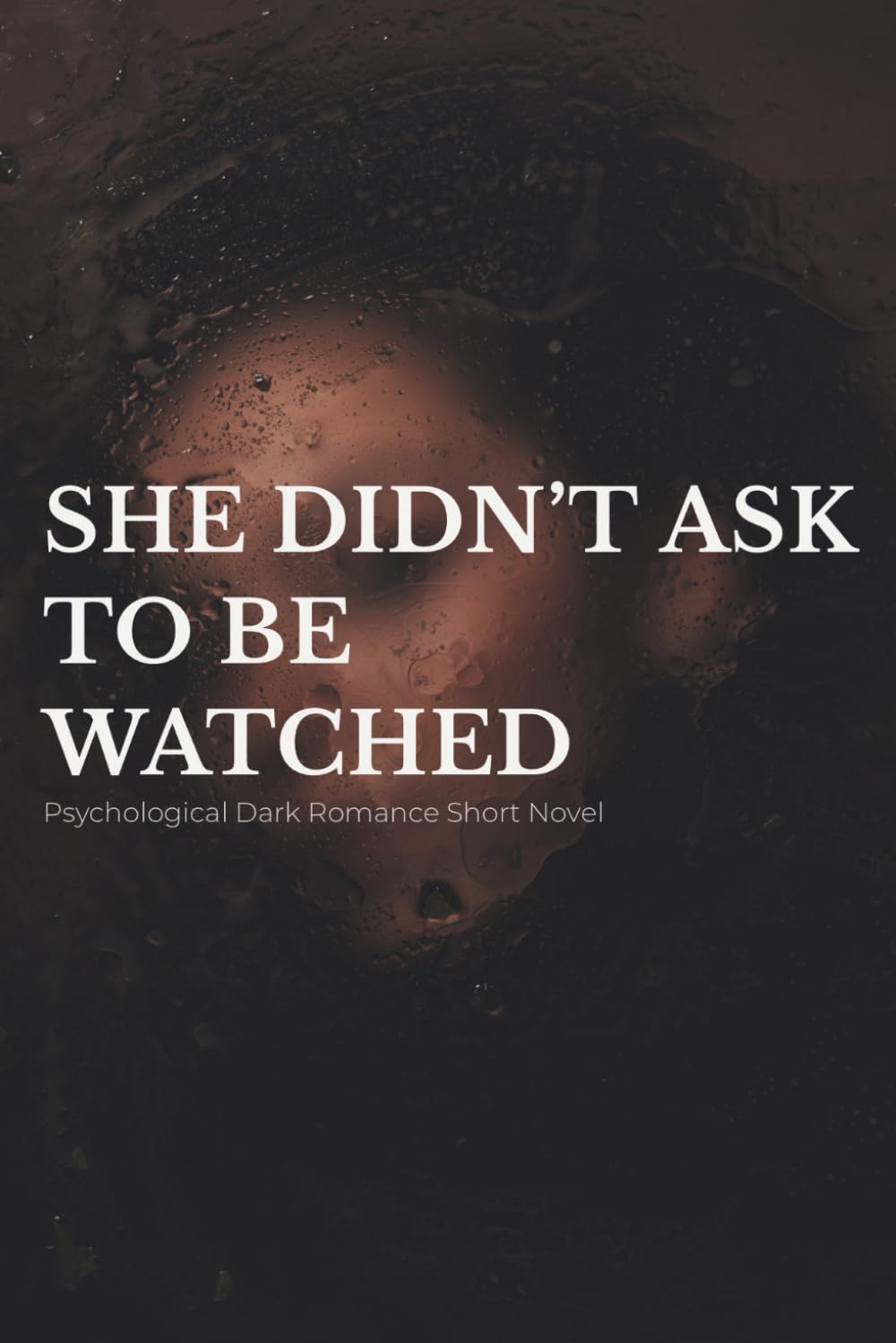 She Didn’t Ask to Be Watched: A Psychological Romance Short Novel