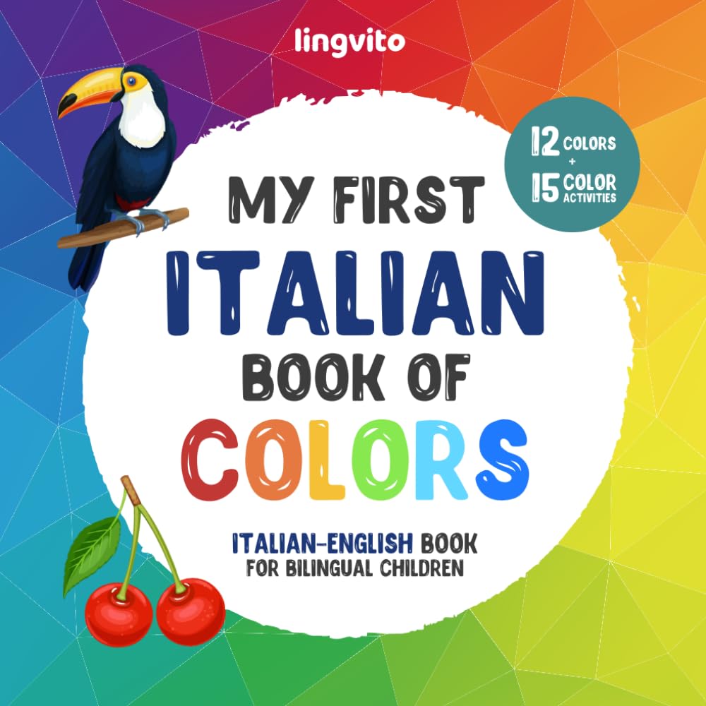 My first Italian book of colors. Italian-English Book for Bilingual Children: An Italian-English picture word book about colors that is fun and ... their vocabulary in Italian & English.