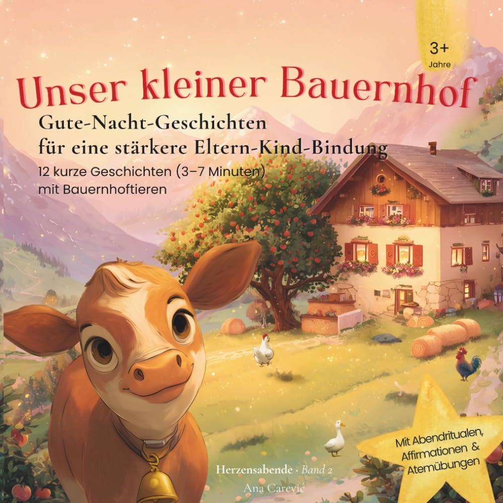 Unser kleiner Bauernhof – Gute-Nacht-Geschichten für Kinder ab 3 Jahren: 12 liebevolle 3–7 Minuten Geschichten mit Ritualen, Affirmationen & ... zwischen Eltern und Kind (Herzensabende)