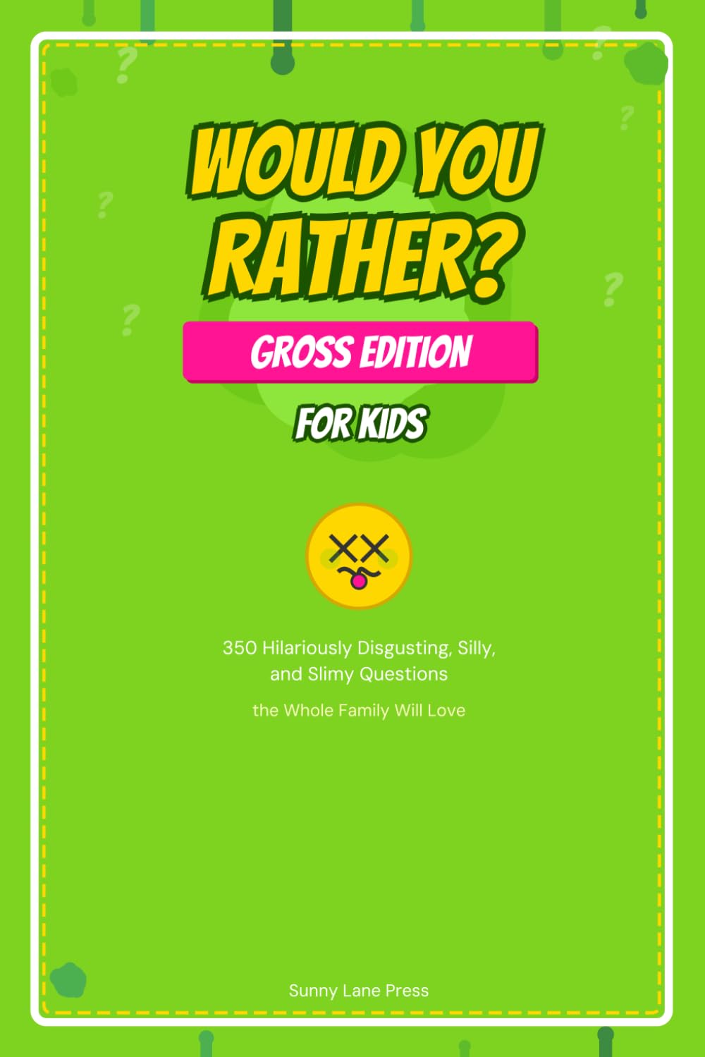 Would You Rather? Gross Edition for Kids: 350 Hilariously Disgusting, Silly, and Slimy Questions the Whole Family Will Love