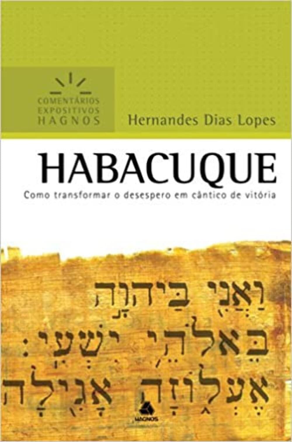 HABACUQUE: Como transformar o desespero em cântico de vitória (Comentários Expositivos Hernandes Dias Lopes)