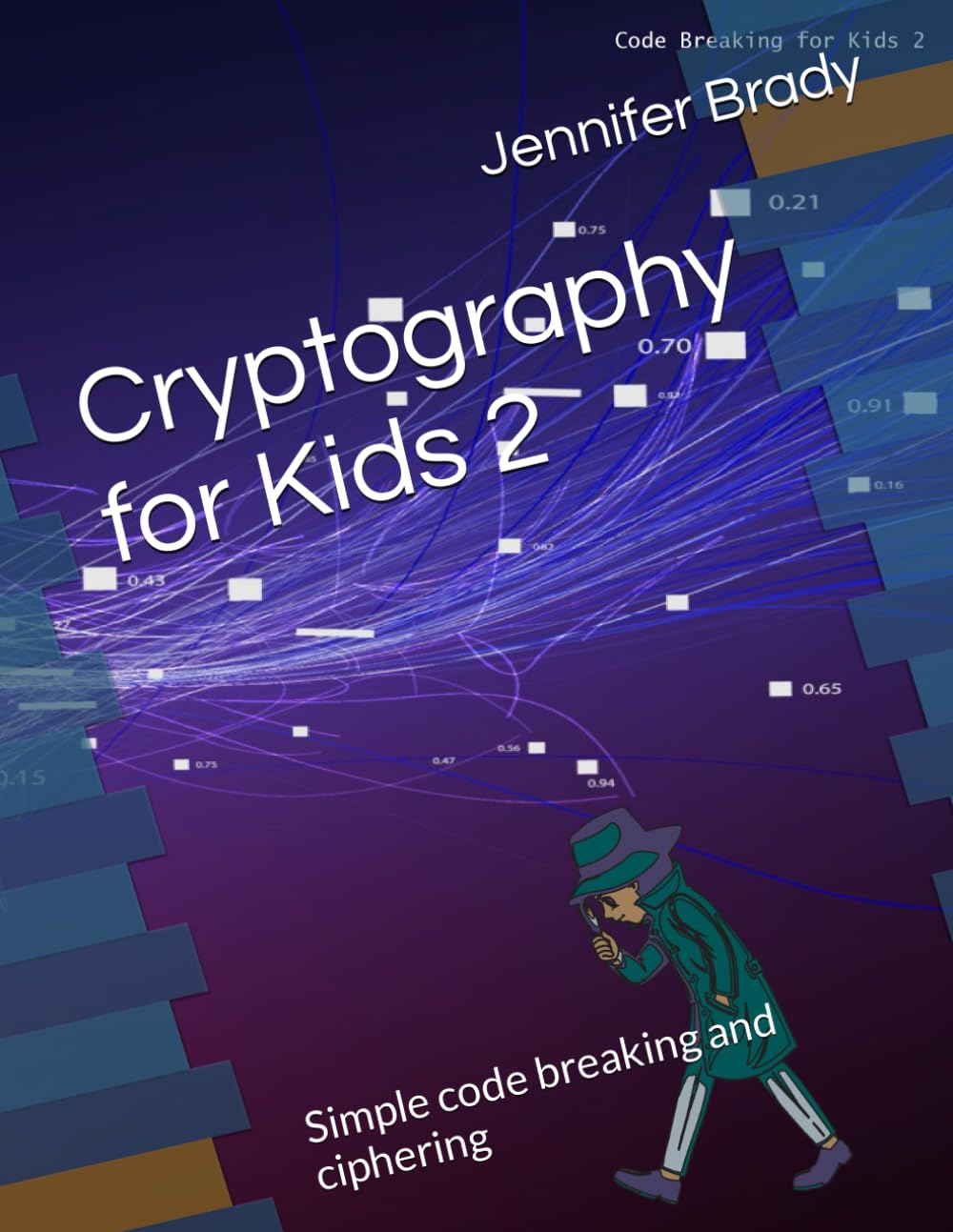 Cryptography for kids 2: Simple code breaking and ciphering (Code Breaking for Kids)
