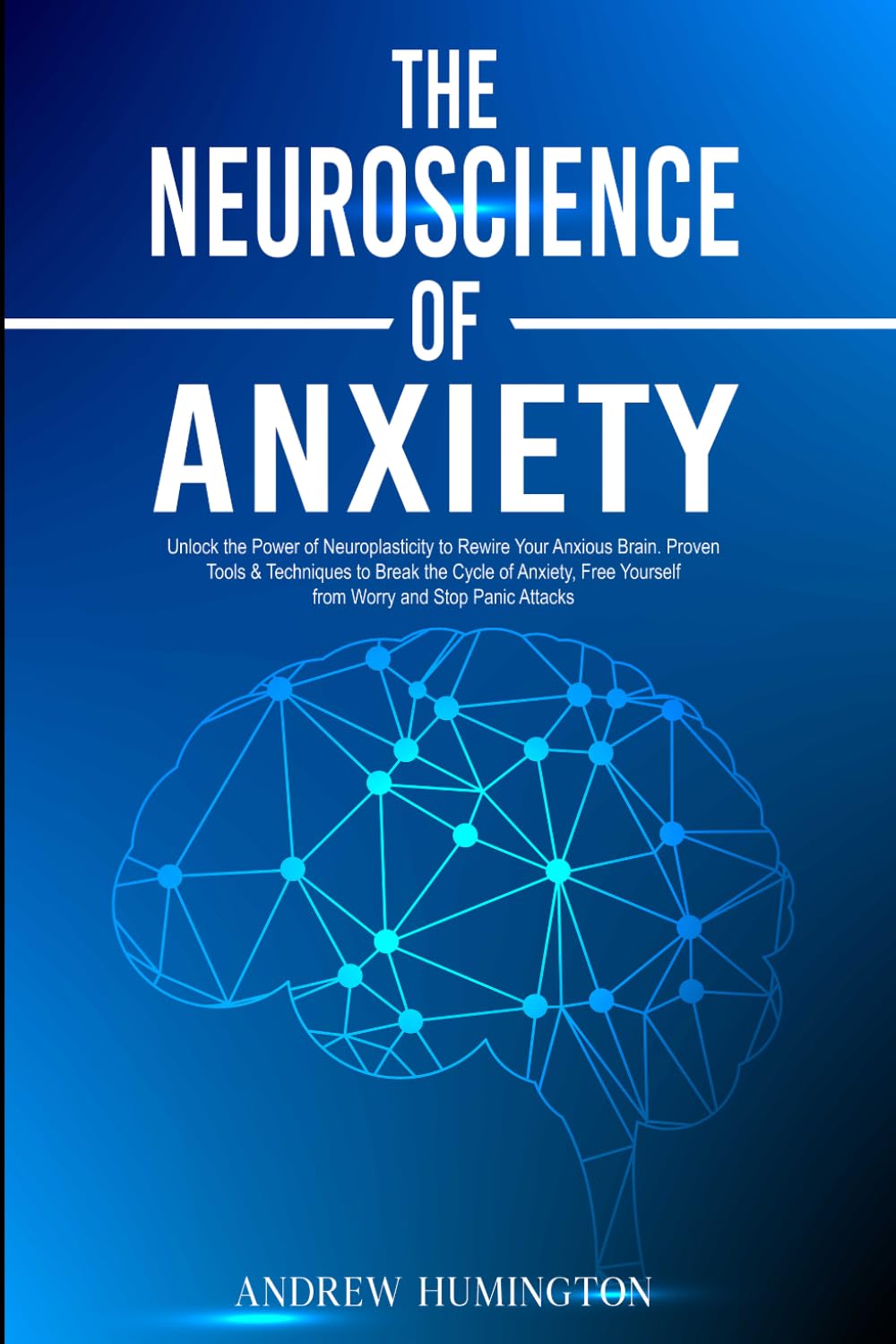 The Neuroscience of Anxiety: Unlock the Power of Neuroplasticity to Rewire Your Anxious Brain. Proven Tools & Techniques to Break the Cycle of ... Panic Attacks (NeuroMastery Lab Collection)