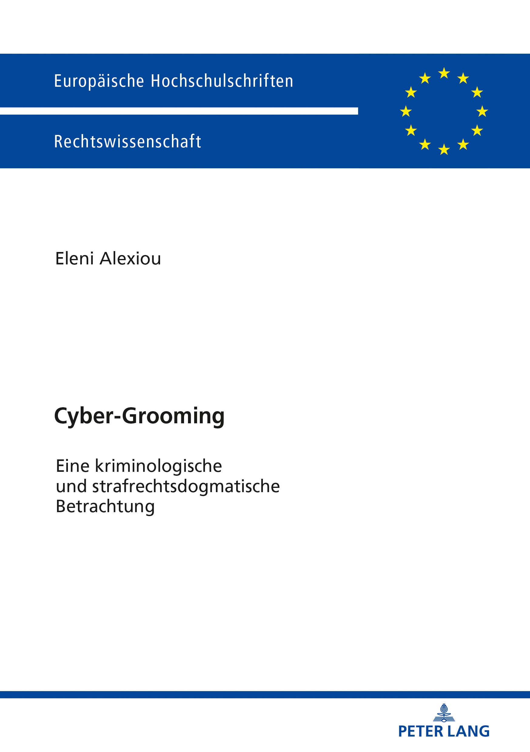 Cyber-Grooming: Eine kriminologische und strafrechtsdogmatische Betrachtung (Europäische Hochschulschriften Recht, Band 6019)