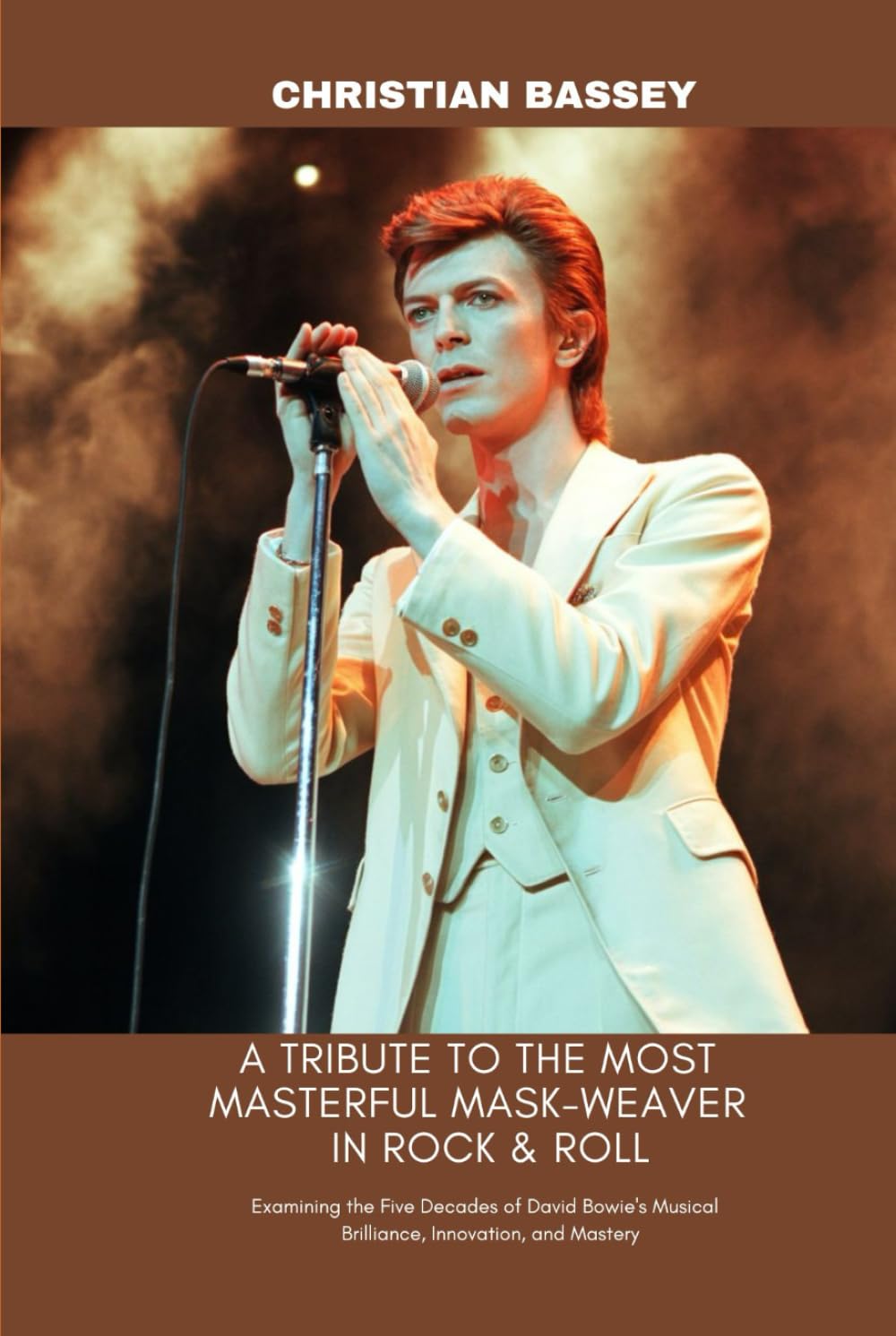 A TRIBUTE TO THE MOST MASTERFUL MASK-WEAVER IN ROCK & ROLL: Examining the Five Decades of David Bowie's Musical Brilliance, Innovation, and Mastery