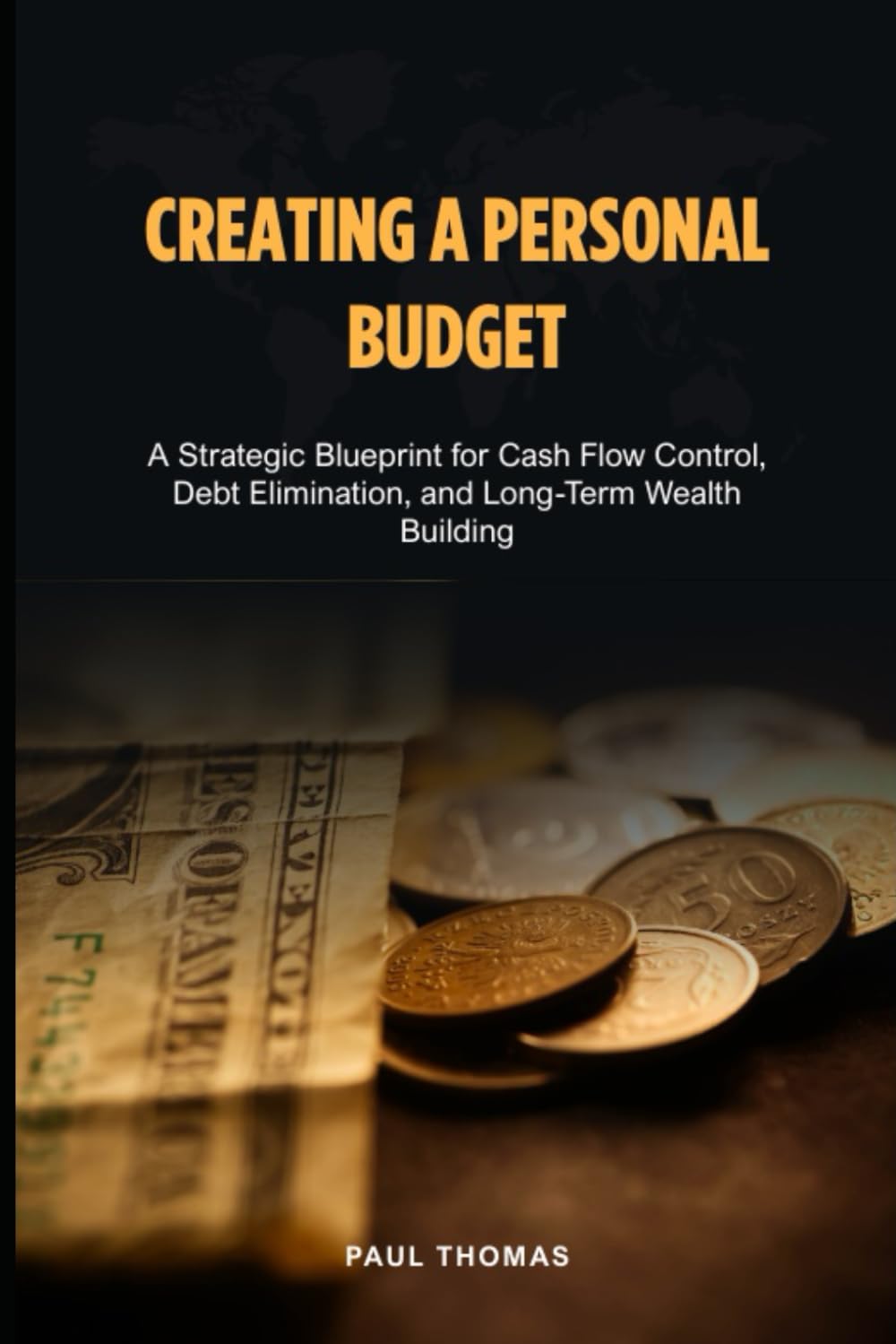Creating a Personal Budget: A Strategic Blueprint for Cash Flow Control, Debt Elimination, and Long-Term Wealth Building