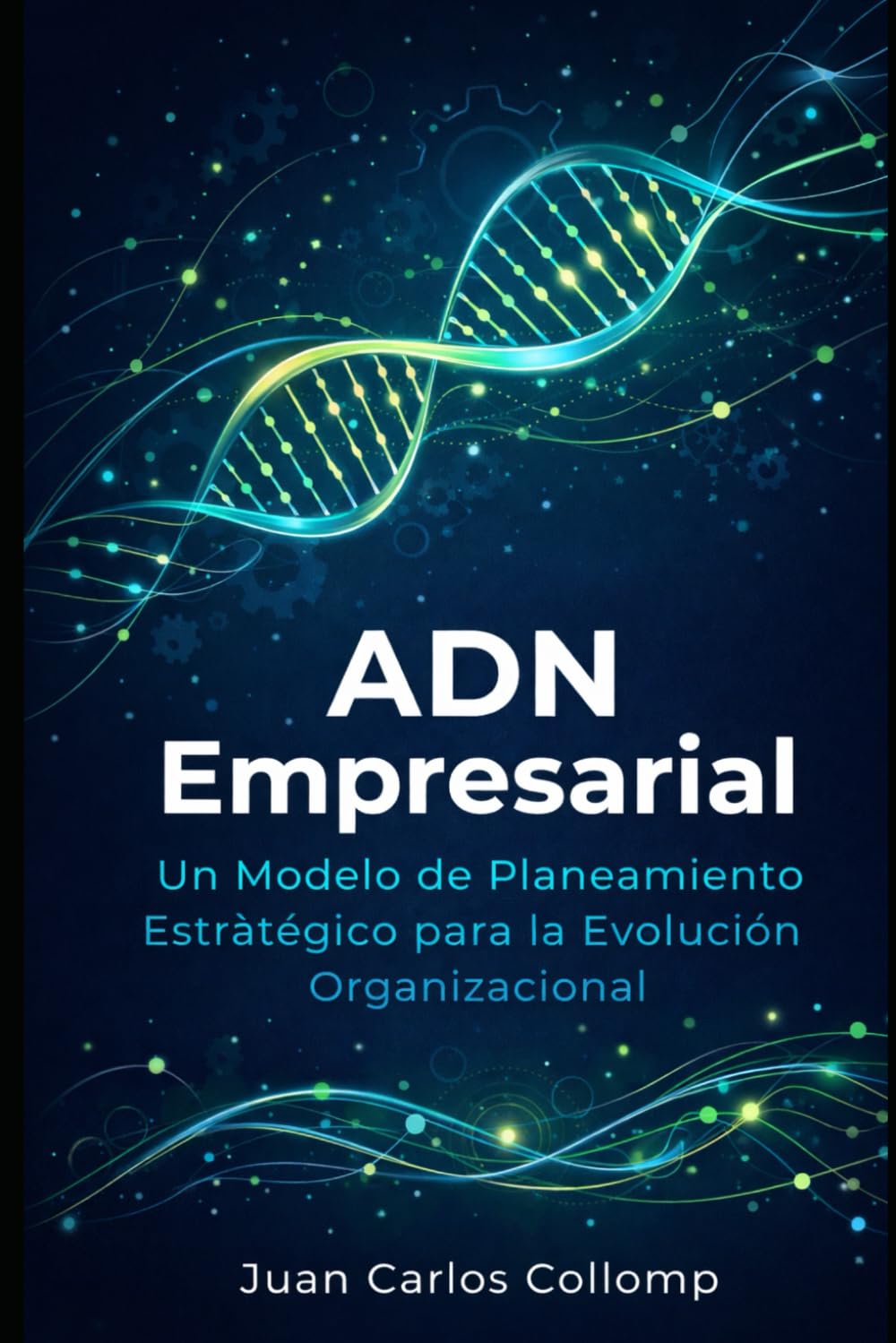 ADN Empresarial: Un modelo de Planeamiento Estrategico para la Evolucion Empresarial