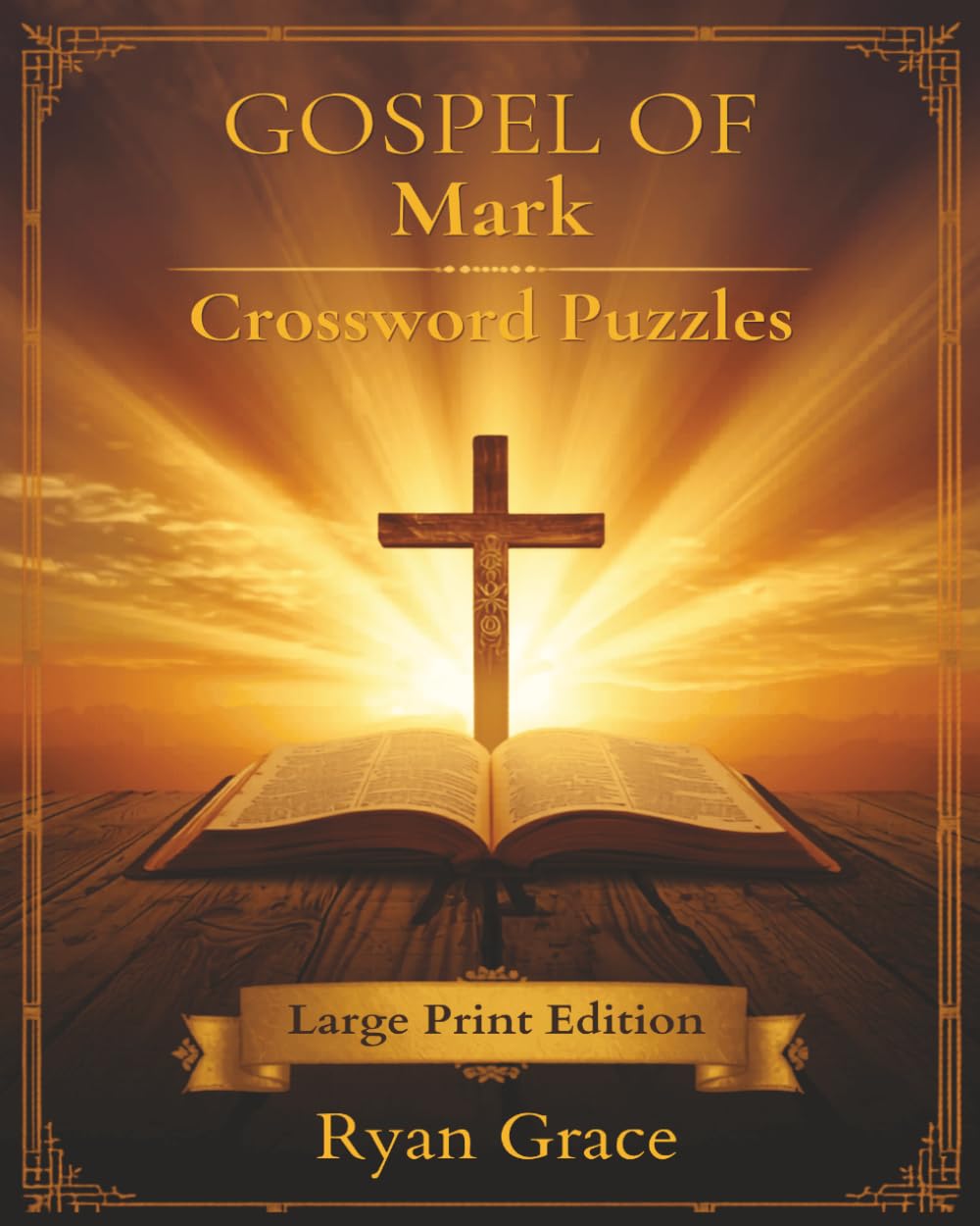 Gospel of Mark Crossword Puzzles: Large Print Bible Crossword Puzzle Book — 60 Faith-Based Puzzles from the Miracles and Ministry of Jesus (Gospel Bible Crossword Puzzles)