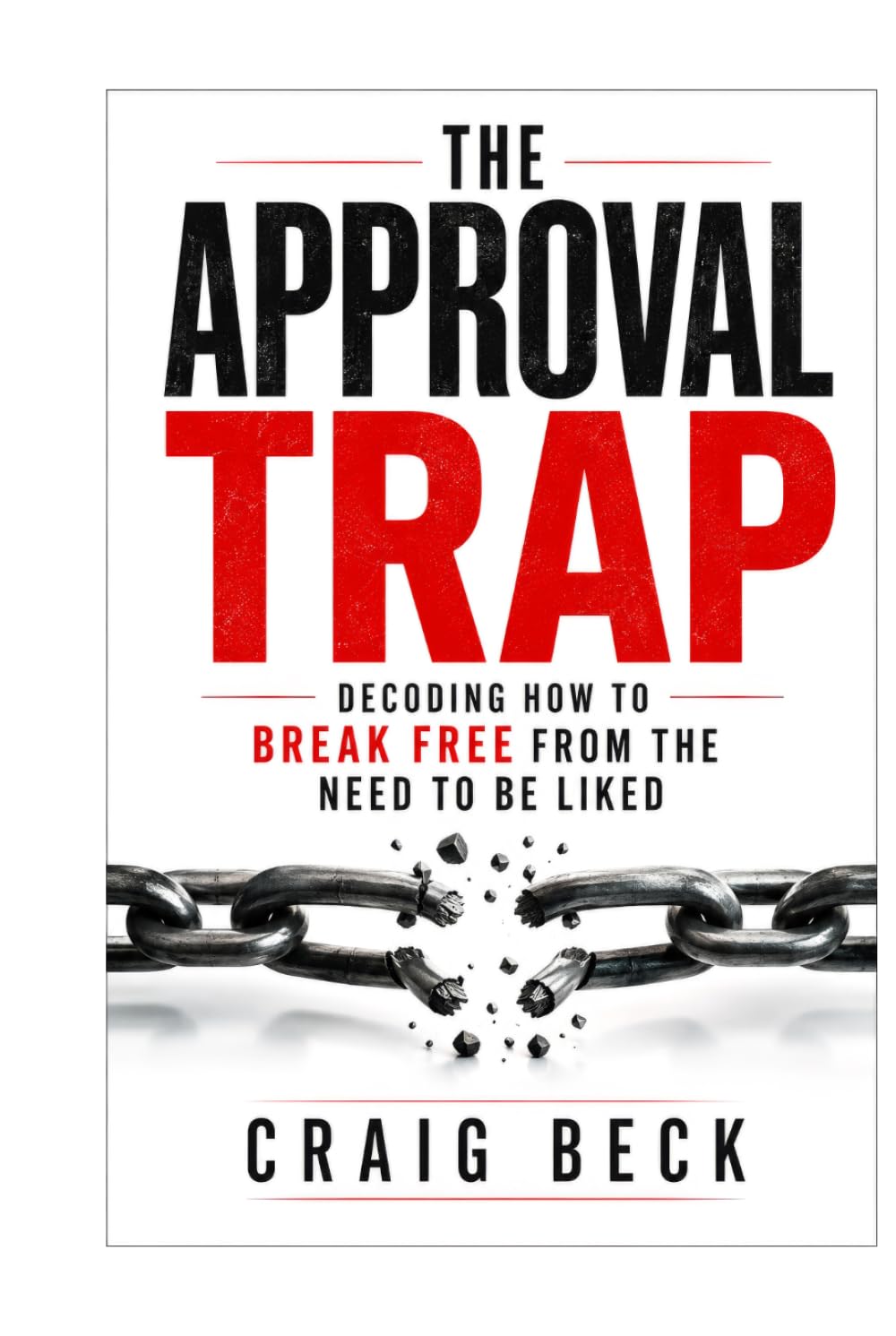 The Approval Trap: Decoding How to Break Free from the Need to Be Liked