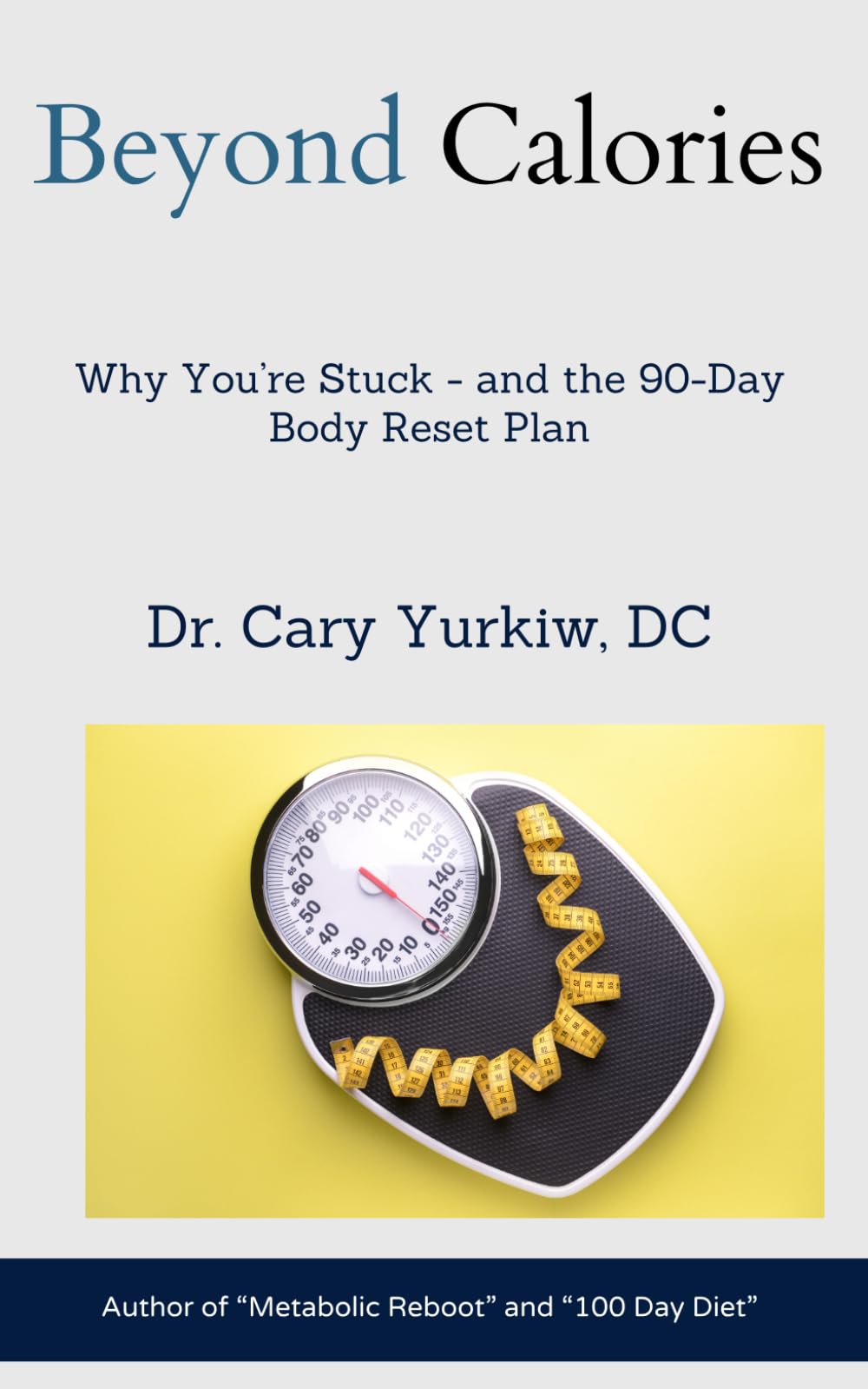 Beyond Calories: Why You're Stuck - and the 90 Day Body Reset Plan