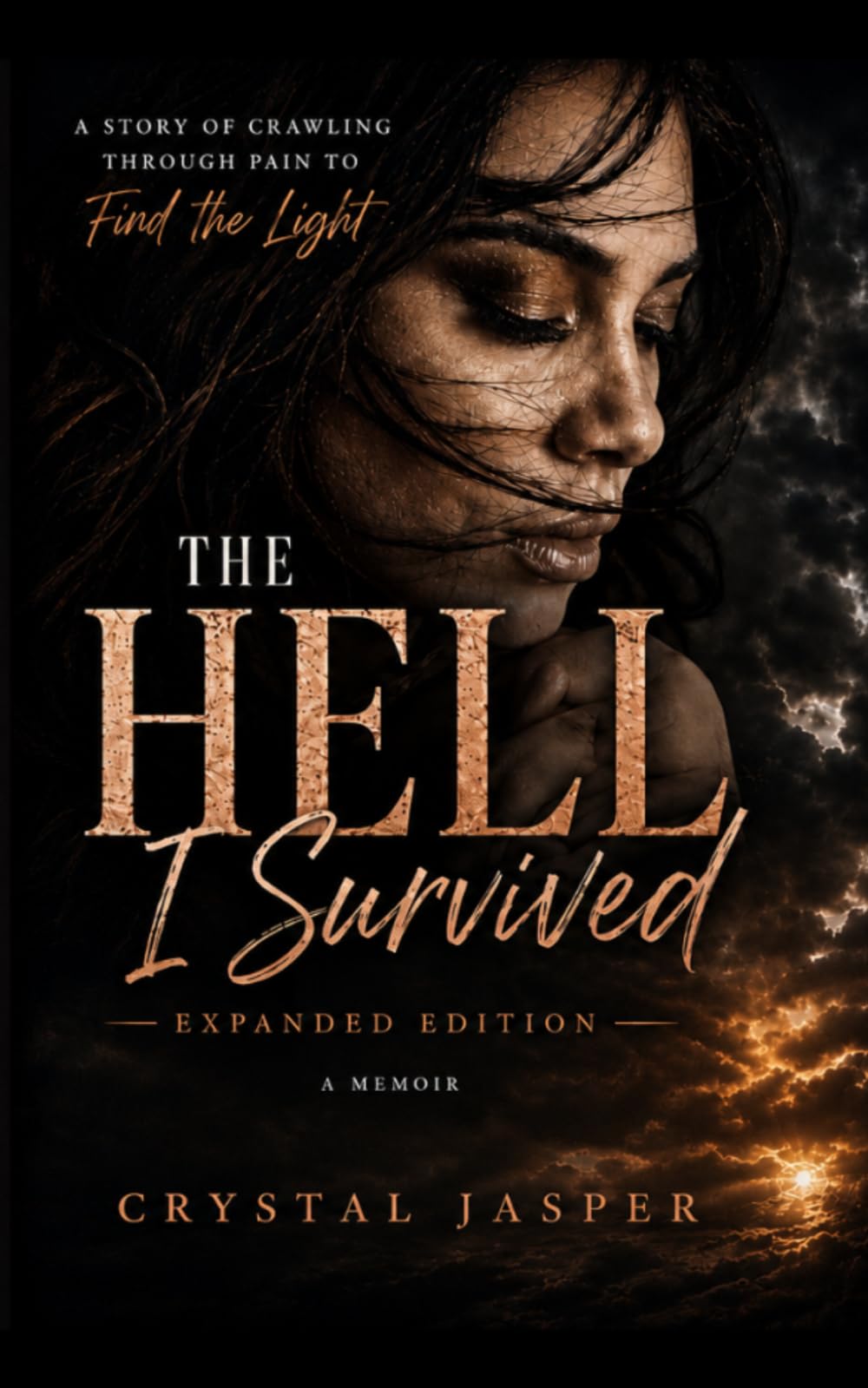 The Hell I Survived: Expanded Edition: A Story of Crawling Through Pain to Find the Light
