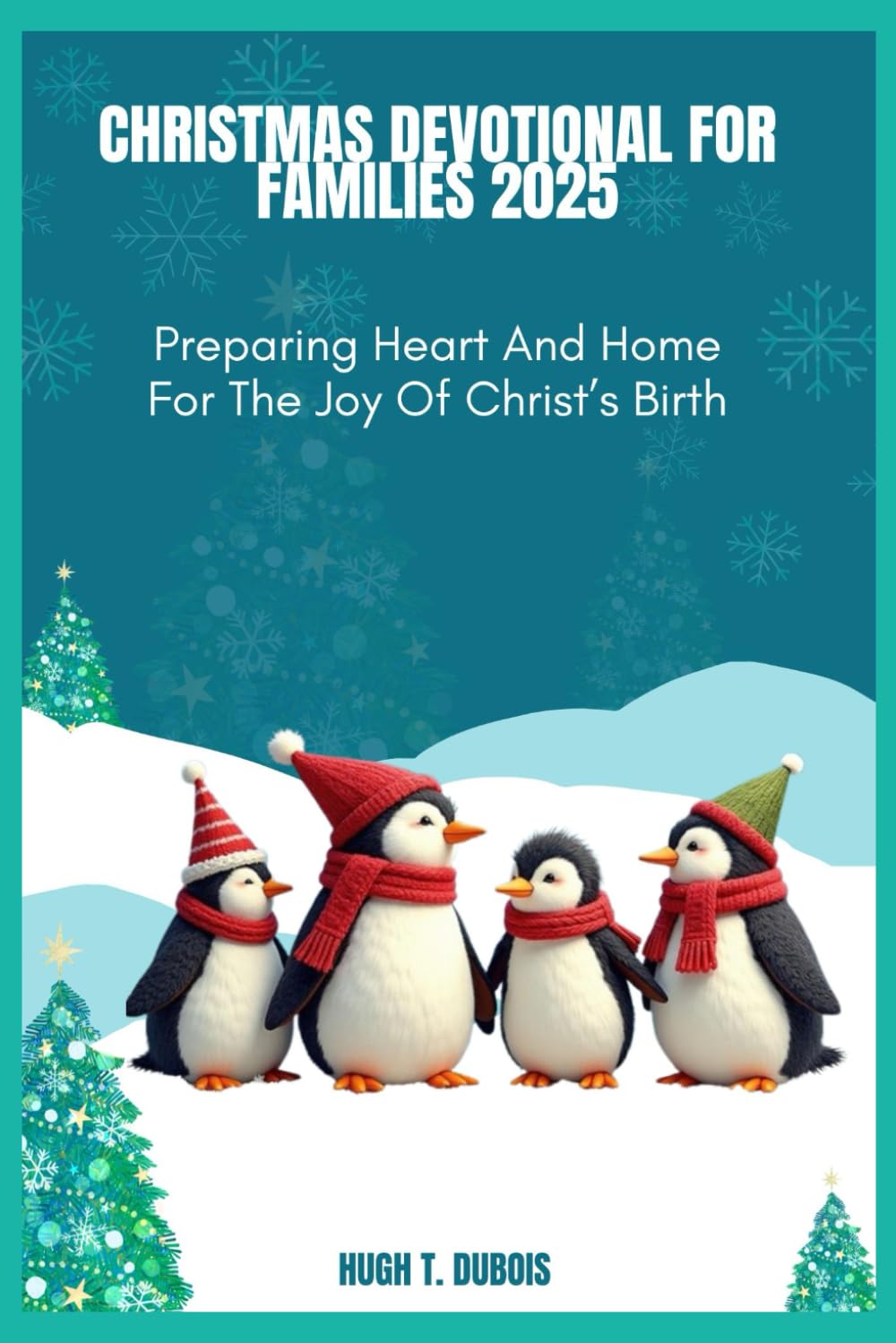 CHRISTMAS DEVOTIONAL FOR FAMILIES 2025: Preparing Heart And Home For The Joy Of Christ’s Birth