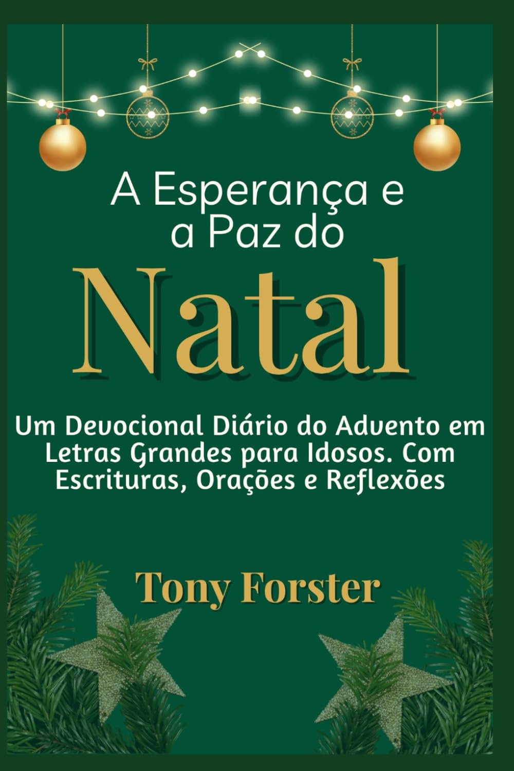 A Esperança e a Paz do Natal: Um Devocional Diário do Advento em Letras Grandes para Idosos. Com Escrituras, Orações e Reflexões