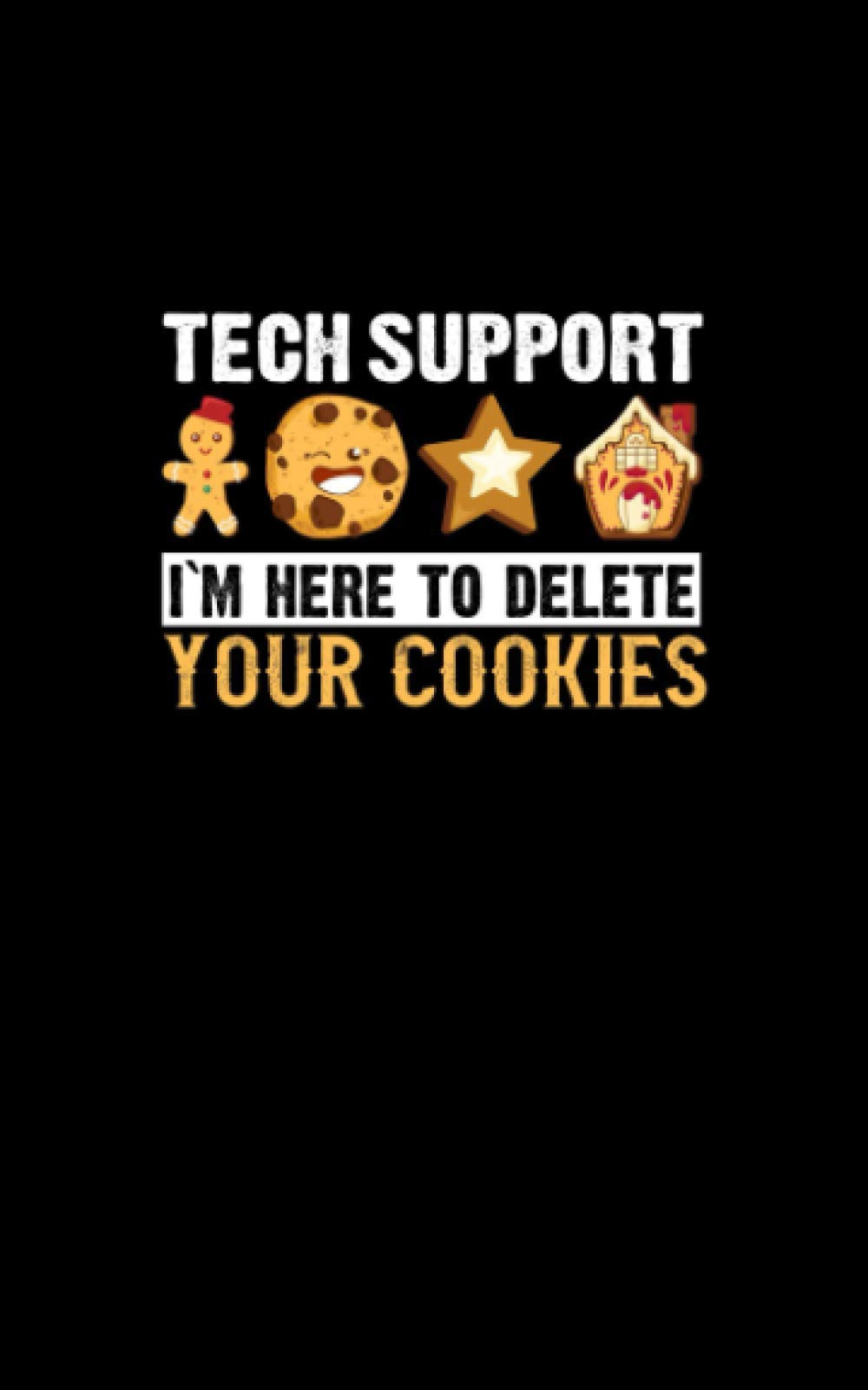 Tech Support I am here to Delete Your Cookies: Fun and Nerdy notepad, show your humorous side, hacker/network/sysadmin/geeky pocket size notepad